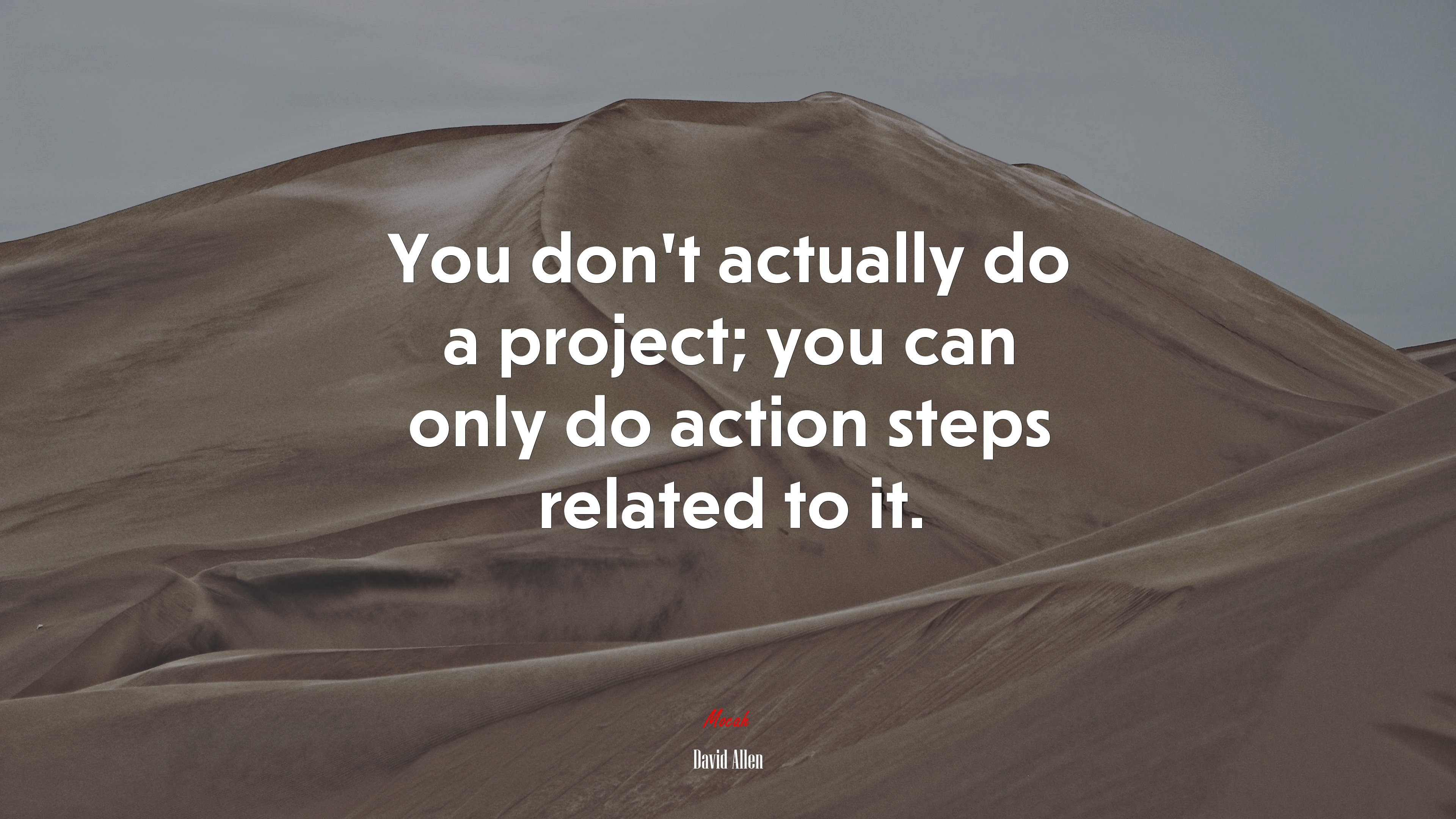 You don’t actually do a project; you can only do action steps related to it. | David Allen quote HD Wallpaper