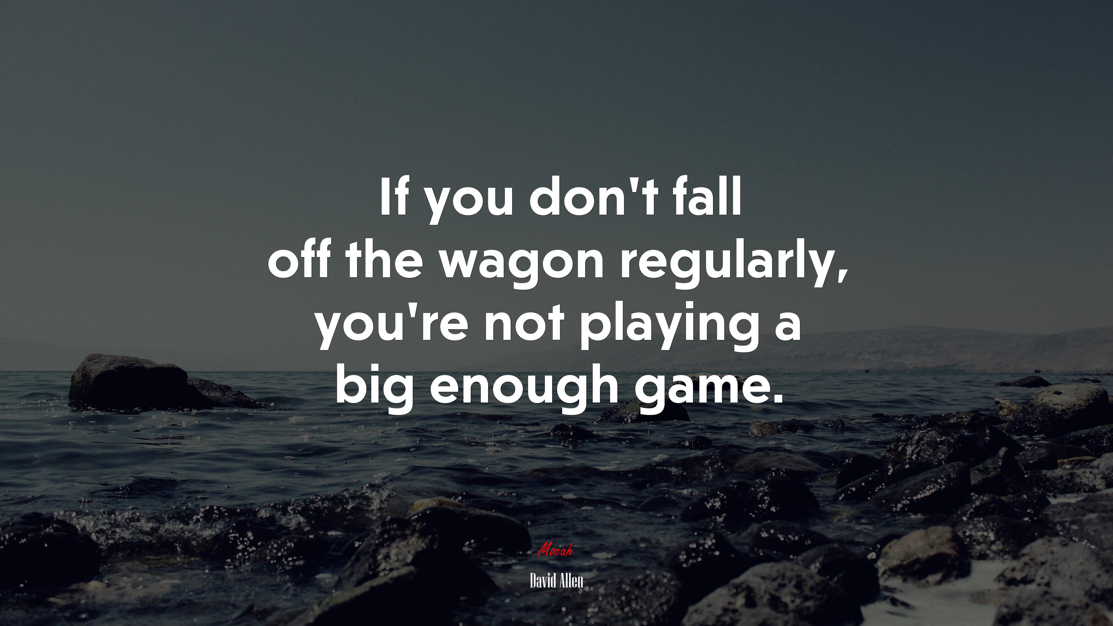 If you don’t fall off the wagon regularly, you’re not playing a big enough game. | David Allen quote HD Wallpaper
