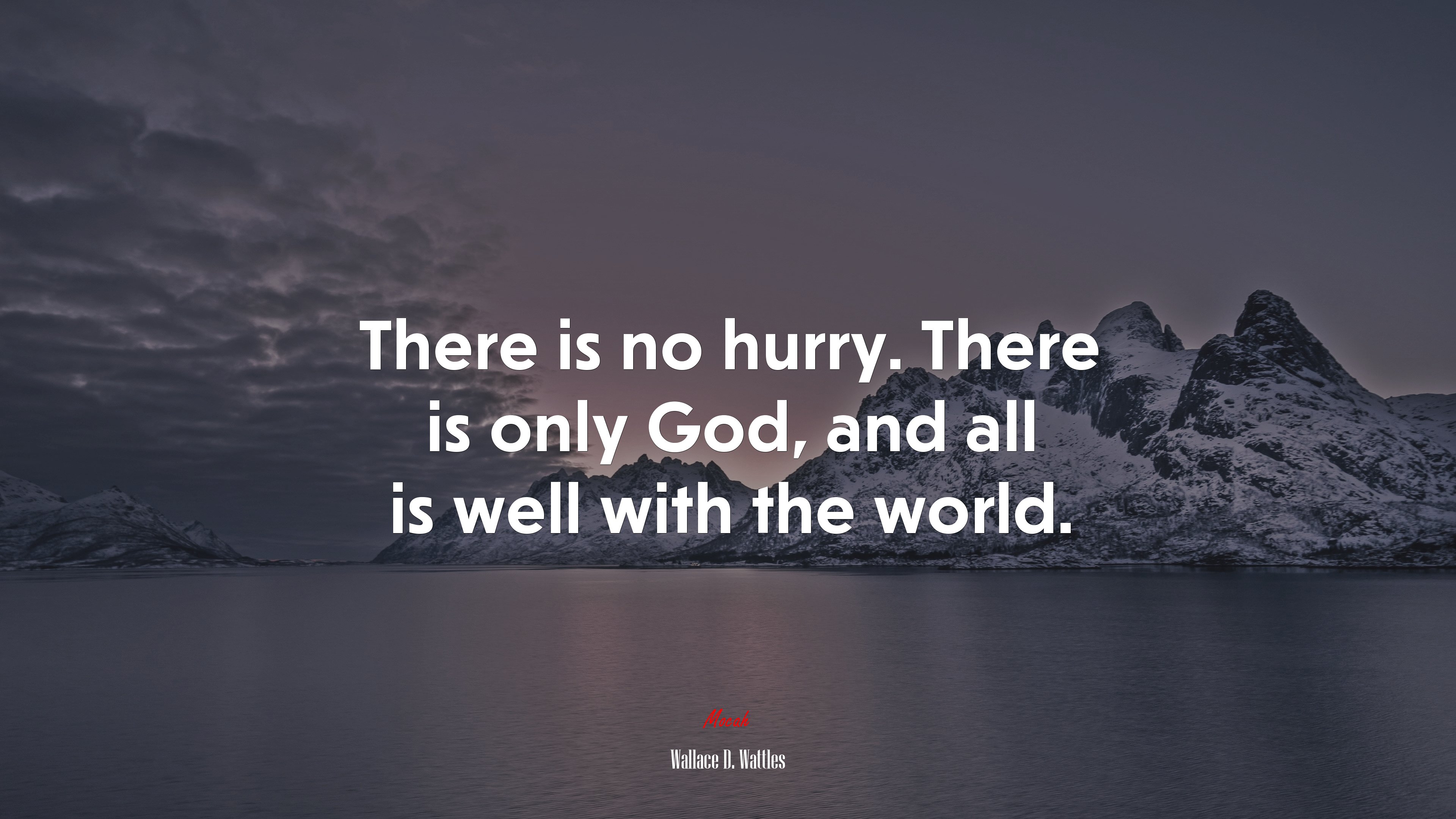 There is no hurry. There is only God, and all is well with the world. | Wallace D. Wattles quote HD Wallpaper