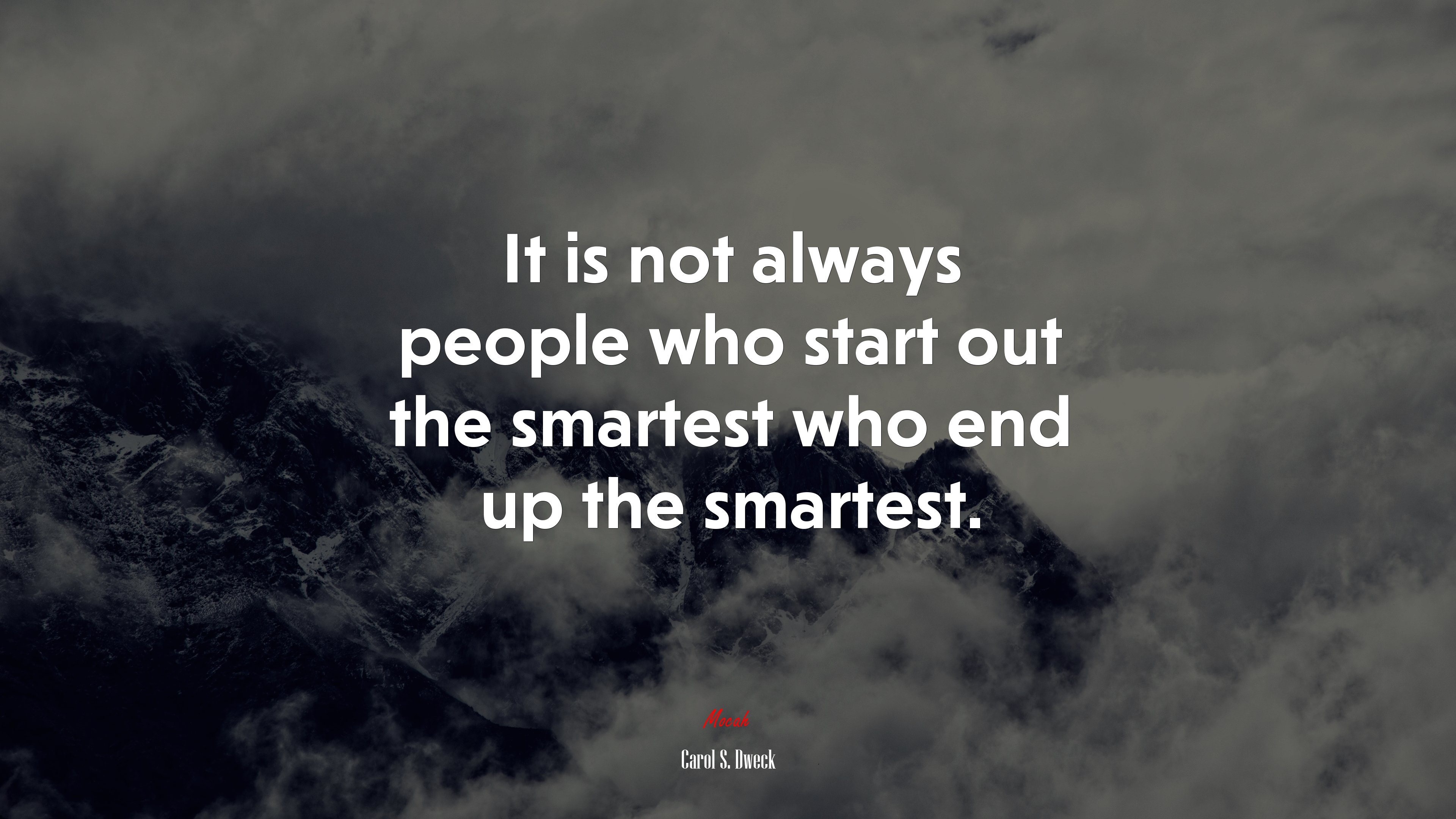 It is not always people who start out the smartest who end up the smartest. | Carol S. Dweck quote HD Wallpaper