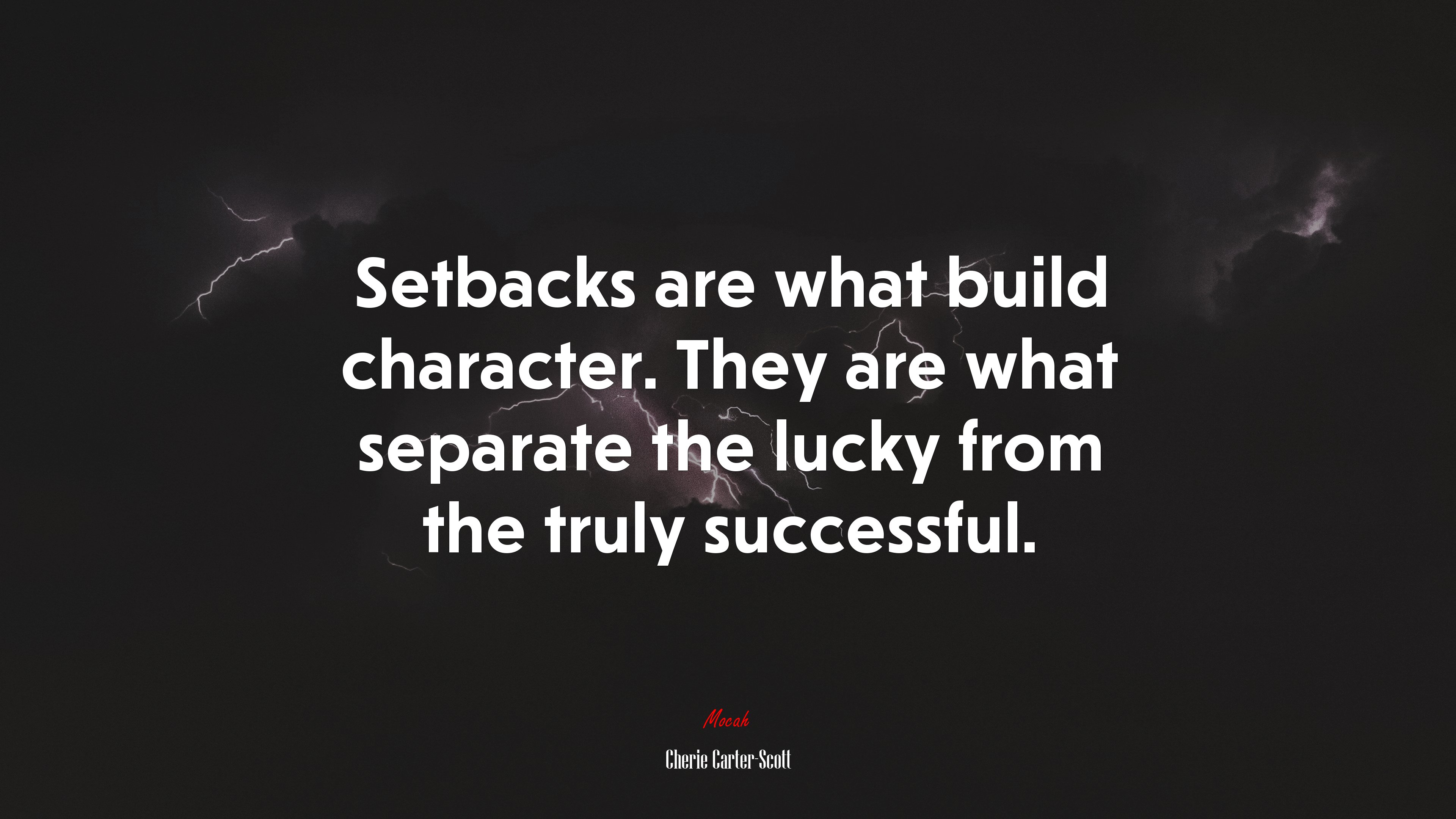 Setbacks are what build character. They are what separate the lucky from the truly successful. | Cherie Carter-Scott quote HD Wallpaper