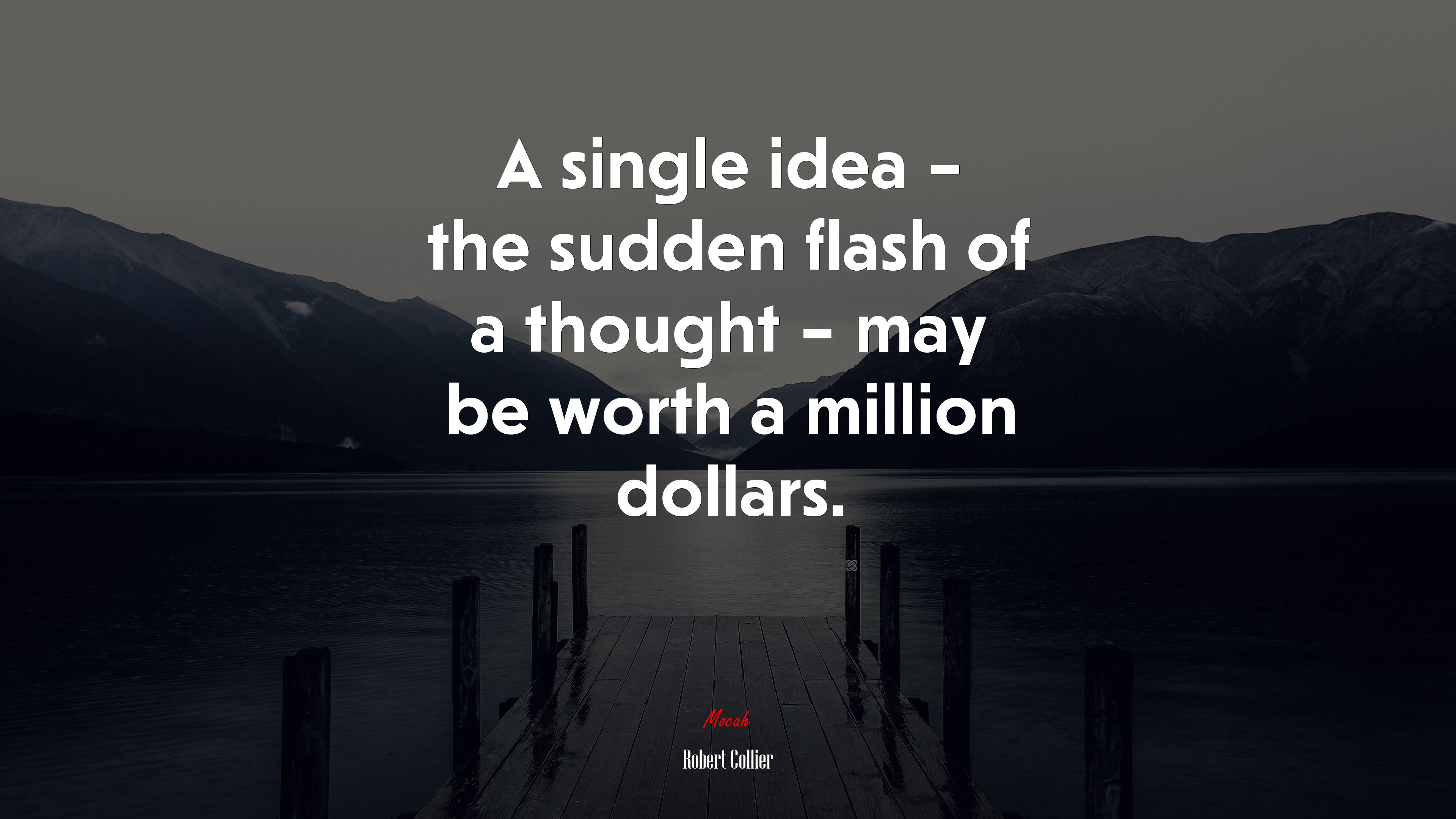 A single idea – the sudden flash of a thought – may be worth a million dollars. | Robert Collier quote HD Wallpaper