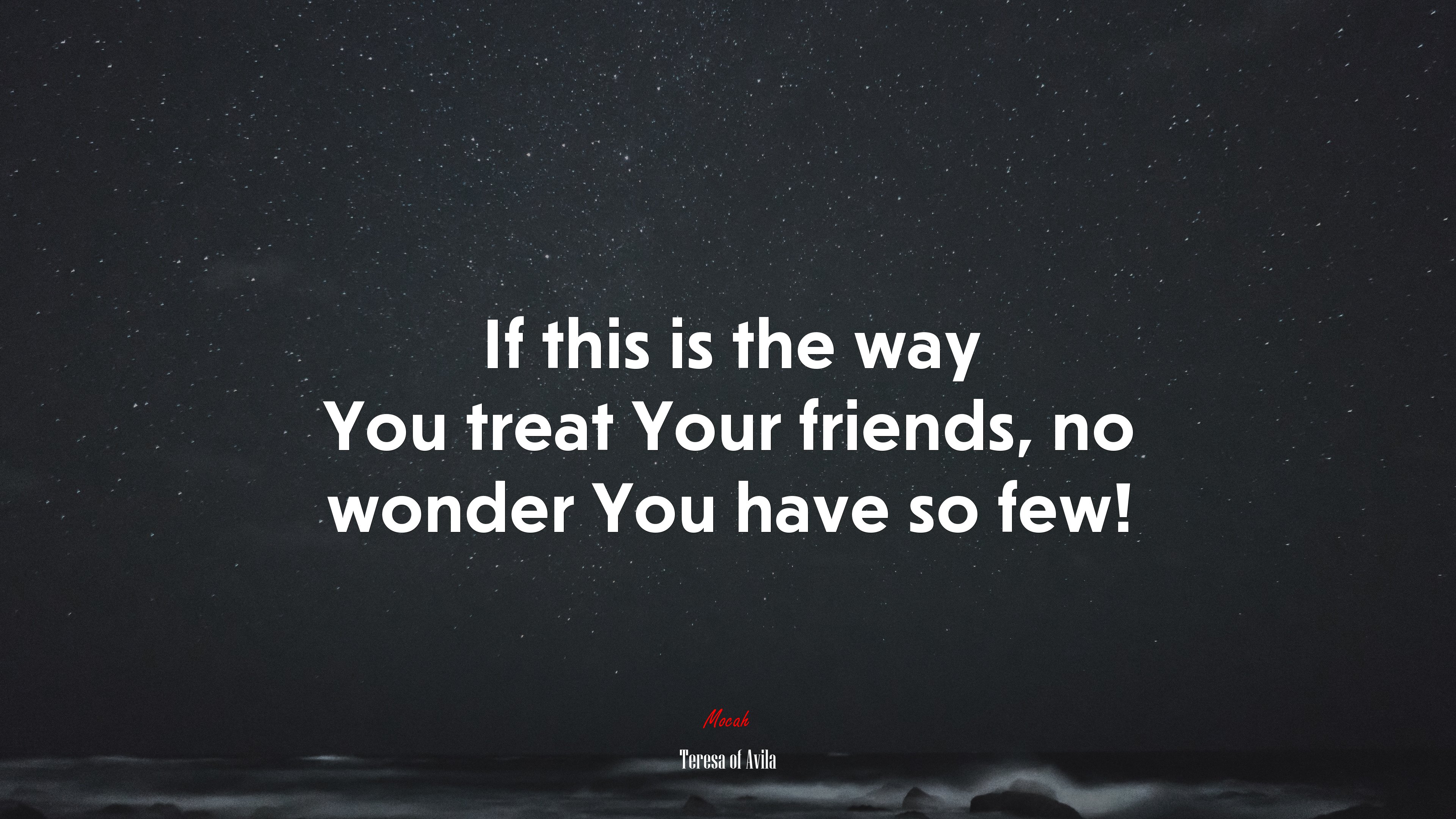 If this is the way You treat Your friends, no wonder You have so few! | Teresa of Ávila quote HD Wallpaper