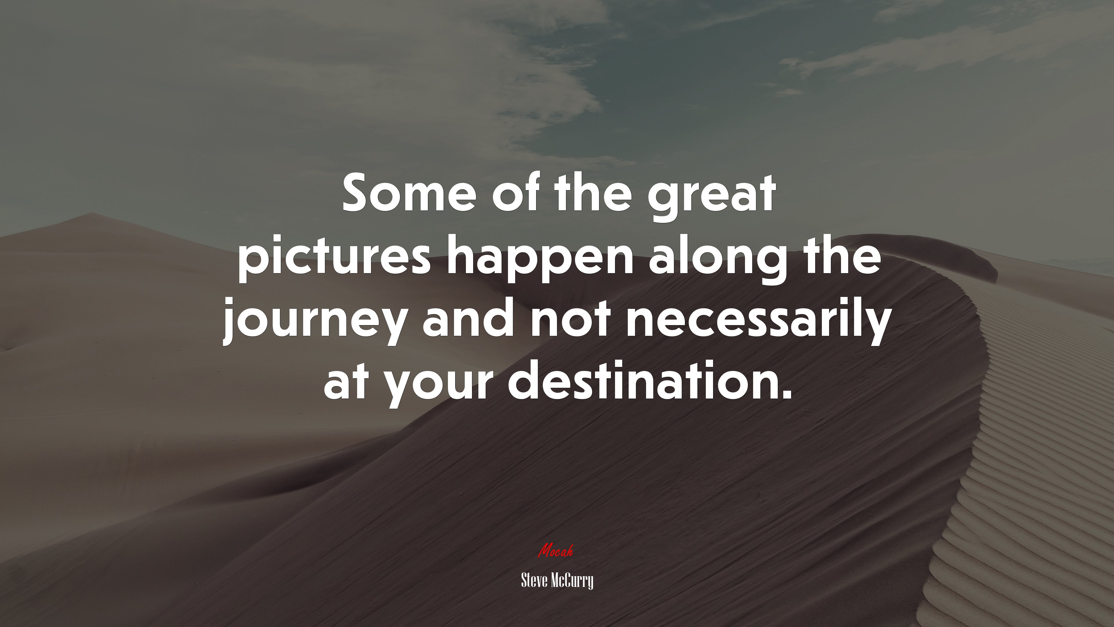 Some of the great pictures happen along the journey and not necessarily at your destination. | Steve McCurry quote HD Wallpaper