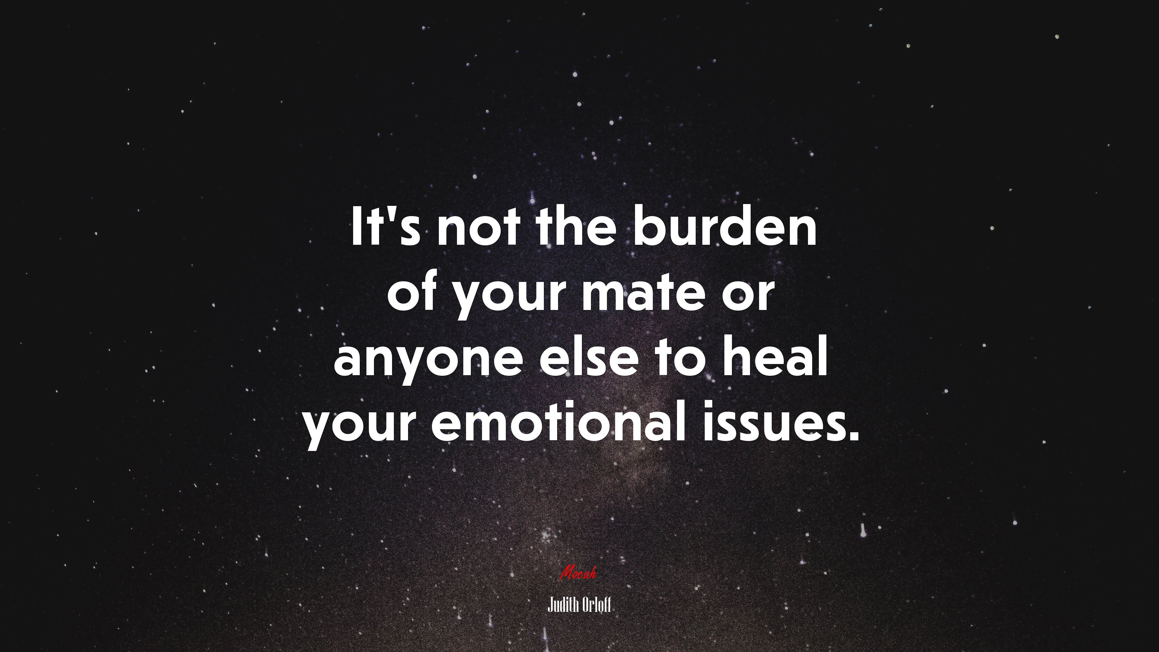It’s not the burden of your mate or anyone else to heal your emotional issues. | Judith Orloff quote HD Wallpaper