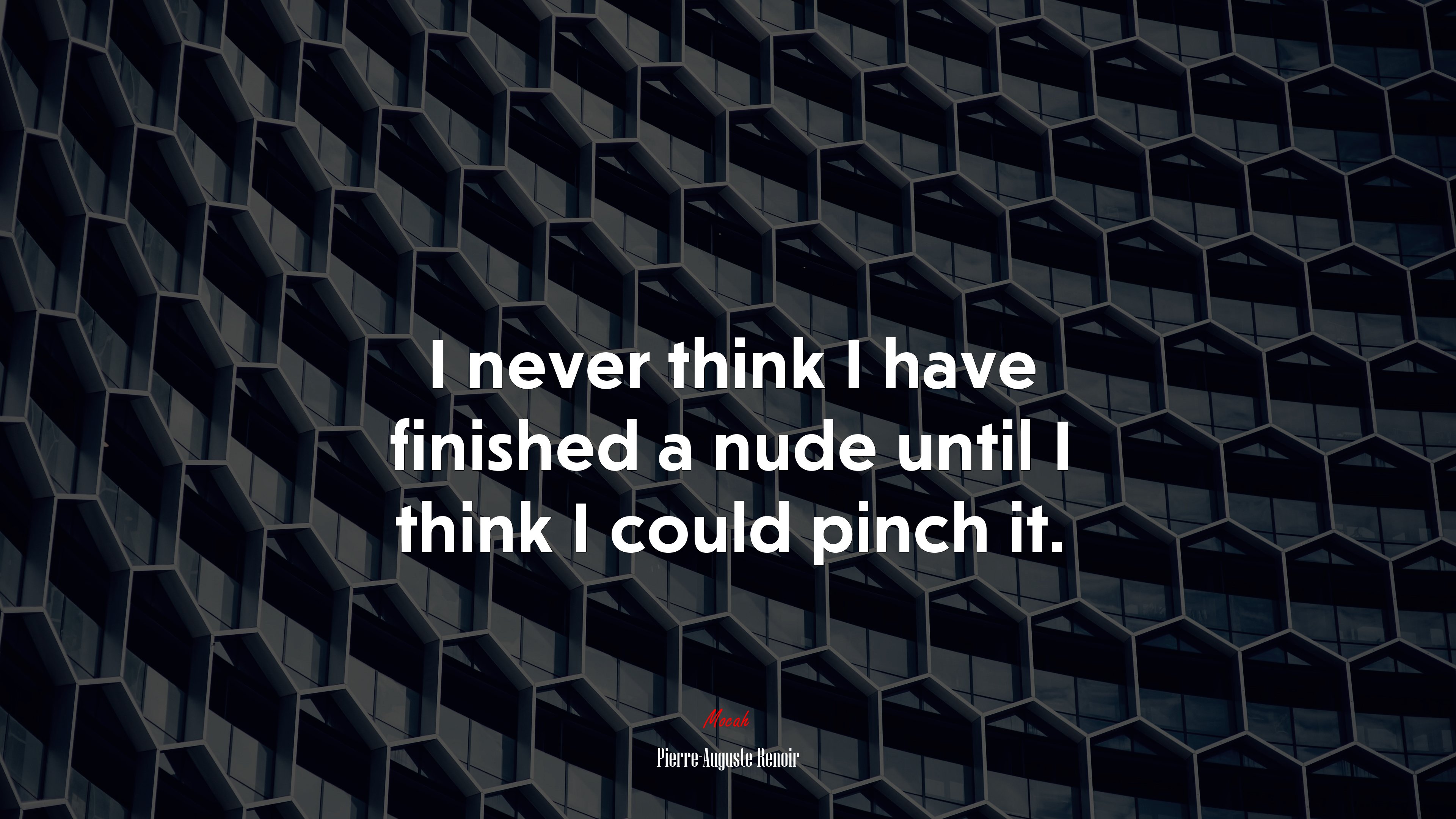 I never think I have finished a nude until I think I could pinch it. | Pierre-Auguste Renoir quote HD Wallpaper