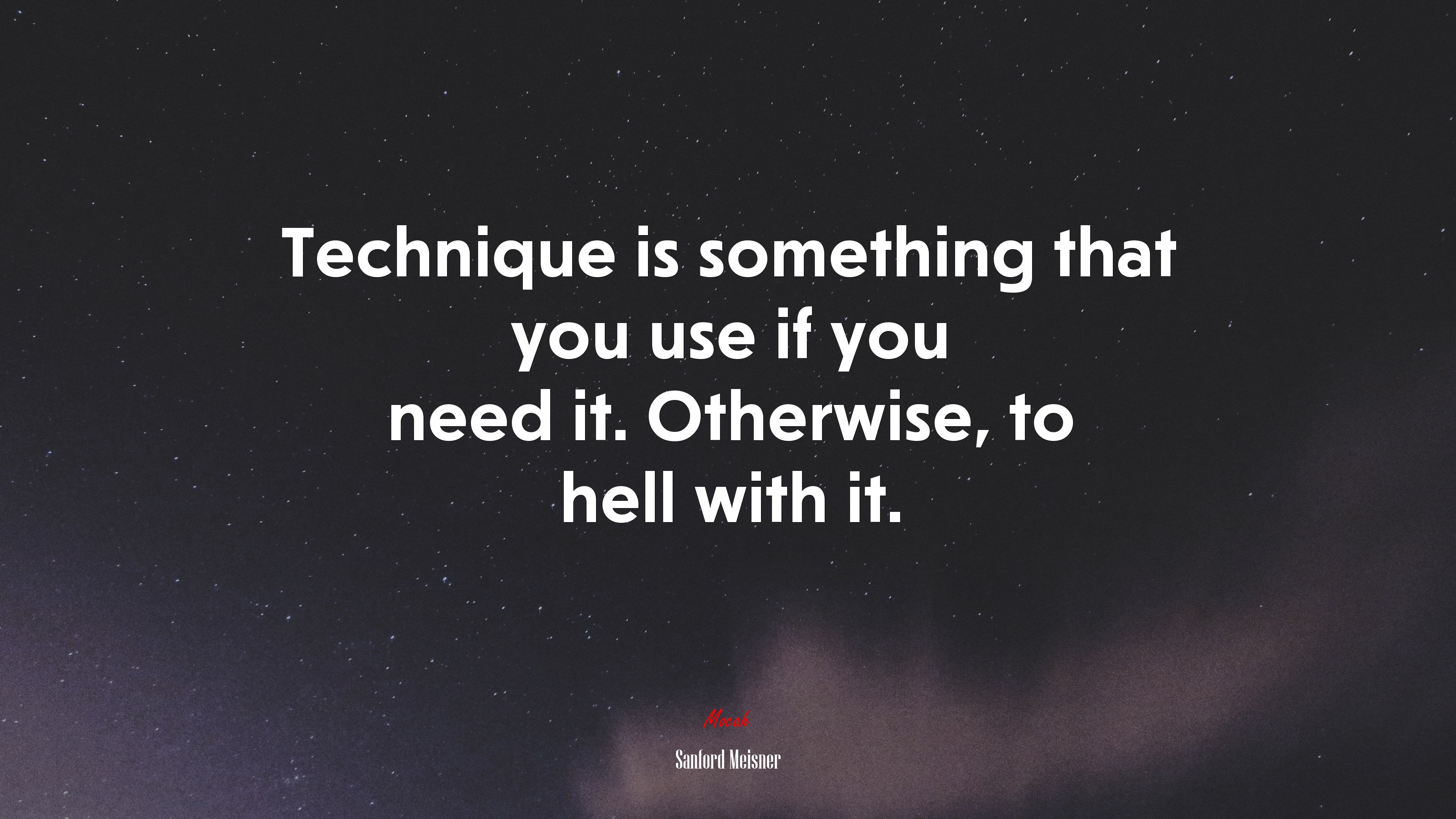 Technique is something that you use if you need it. Otherwise, to hell with it. | Sanford Meisner quote HD Wallpaper