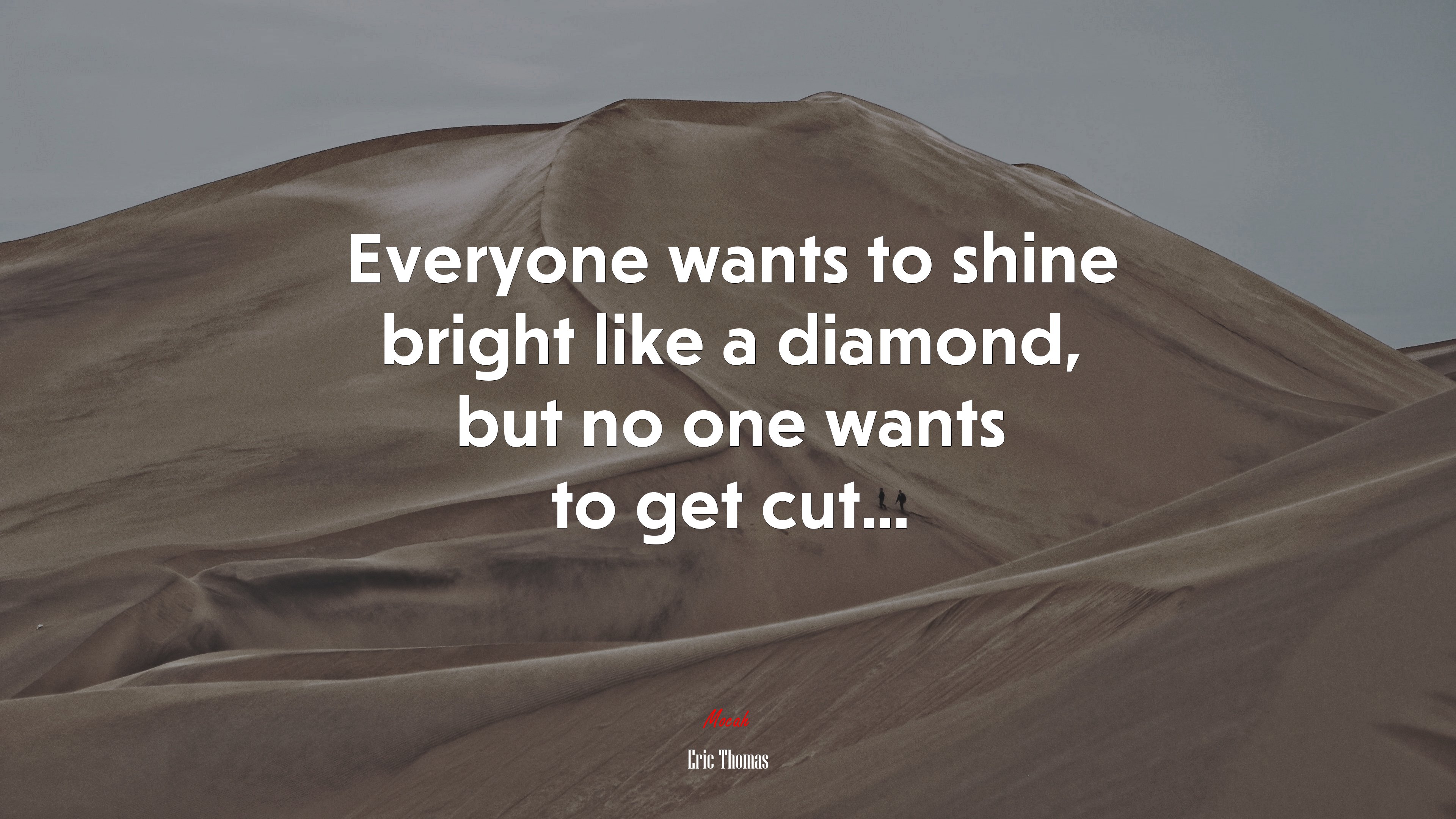Everyone wants to shine bright like a diamond, but no one wants to get cut... | Eric Thomas quote HD Wallpaper