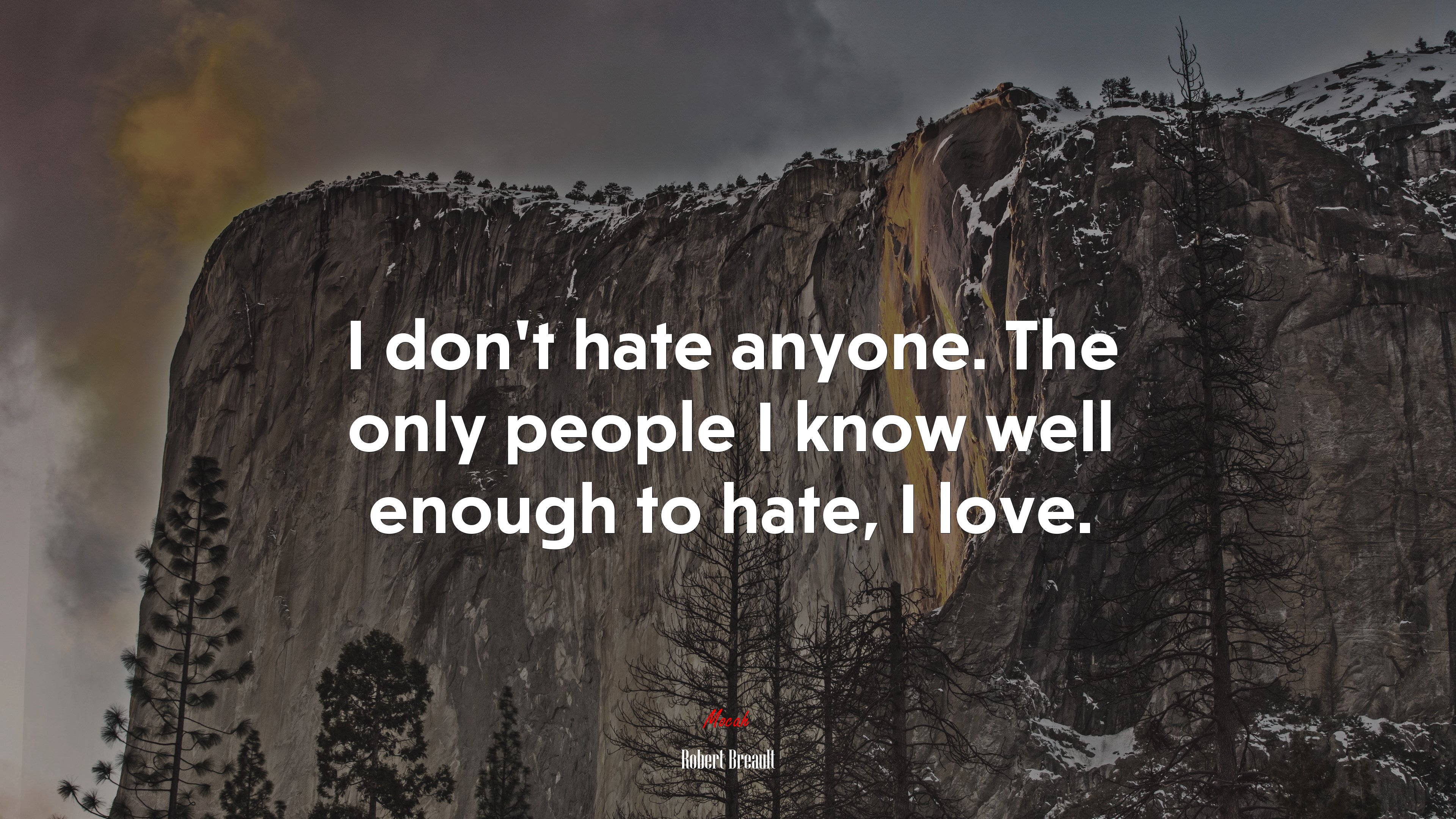 I don’t hate anyone. The only people I know well enough to hate, I love. | Robert Breault quote HD Wallpaper