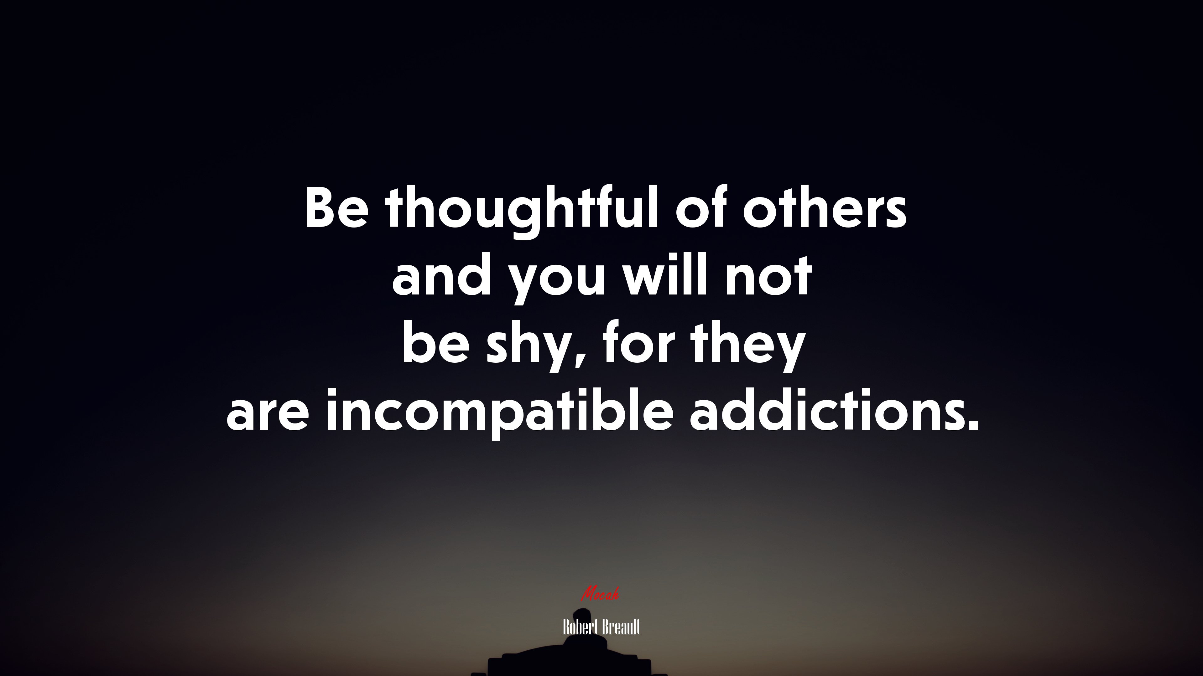 Be thoughtful of others and you will not be shy, for they are incompatible addictions. | Robert Breault quote HD Wallpaper