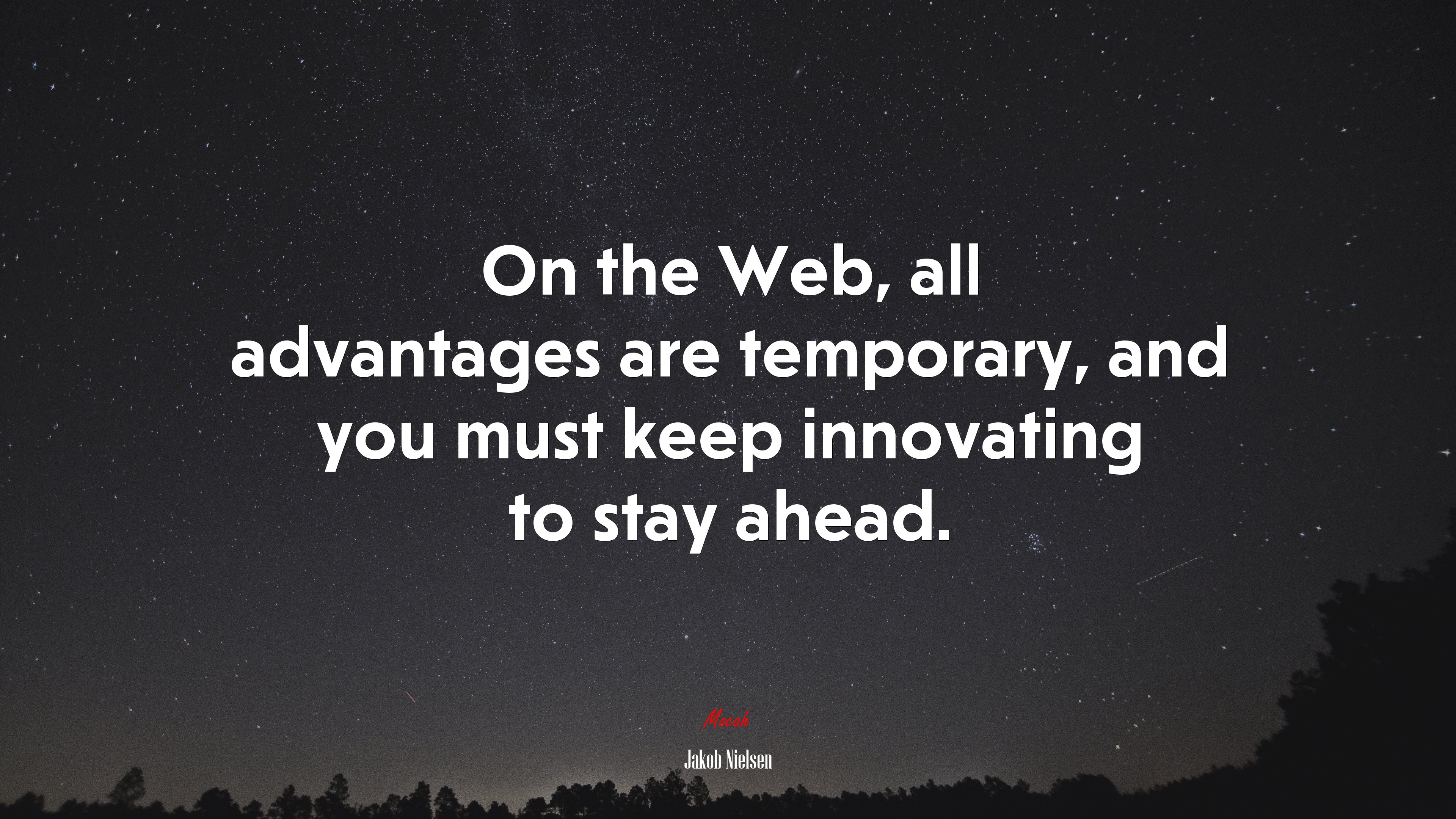On the Web, all advantages are temporary, and you must keep innovating to stay ahead. | Jakob Nielsen quote HD Wallpaper