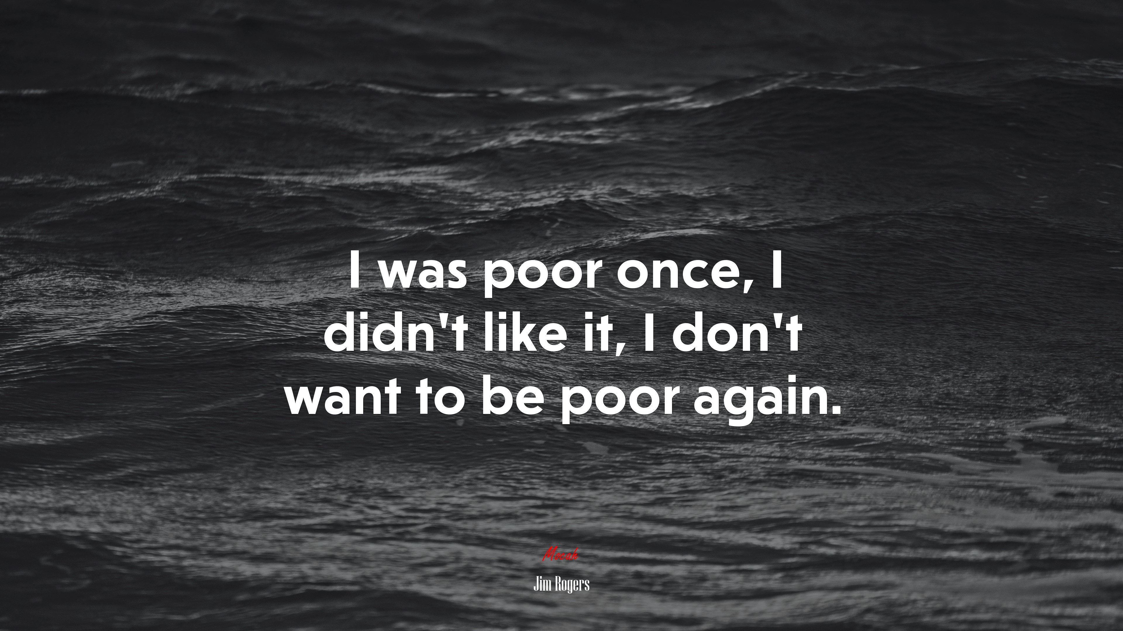 I was poor once, I didn’t like it, I don’t want to be poor again. | Jim Rogers quote HD Wallpaper