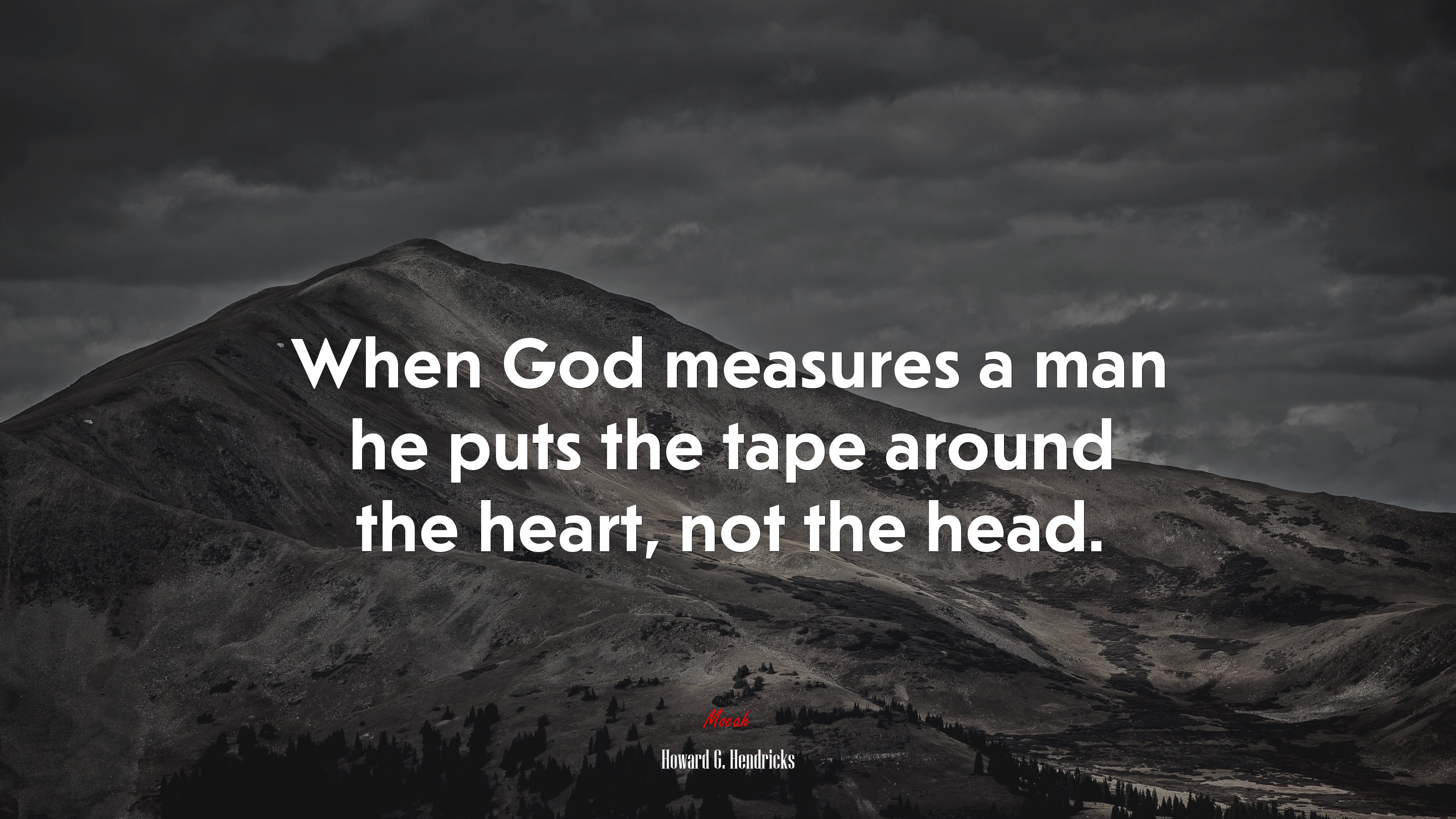 When God measures a man he puts the tape around the heart, not the head. | Howard G. Hendricks quote HD Wallpaper