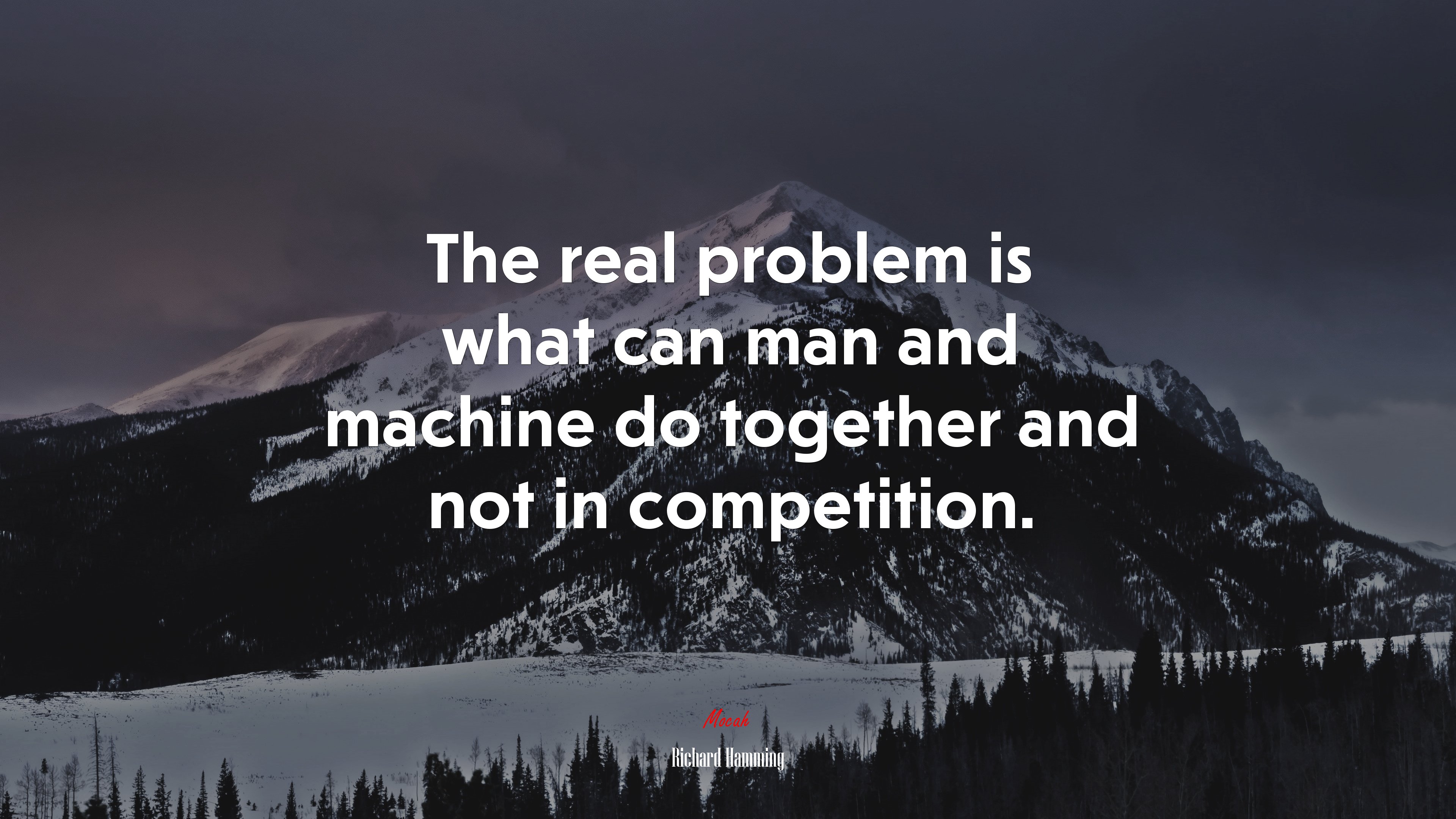 The real problem is what can man and machine do together and not in competition. | Richard Hamming quote HD Wallpaper