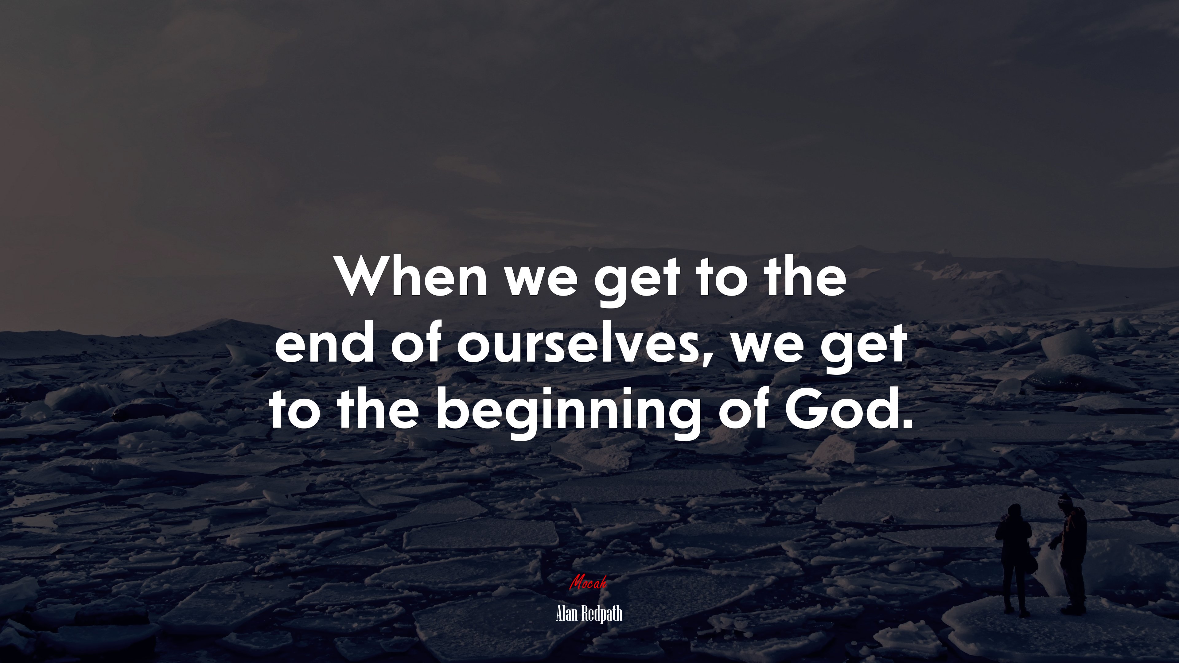 When we get to the end of ourselves, we get to the beginning of God. | Alan Redpath quote HD Wallpaper