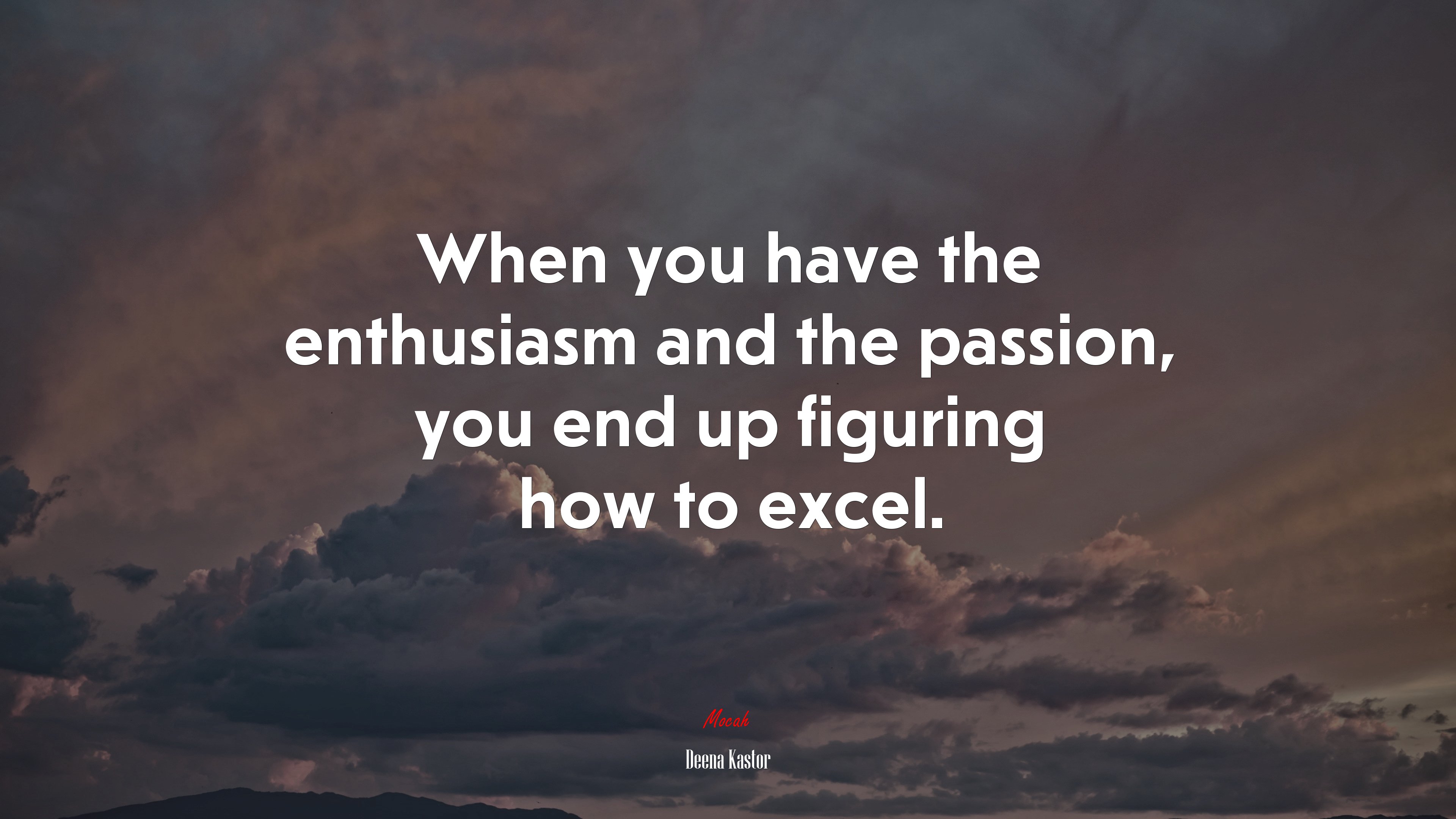 When you have the enthusiasm and the passion, you end up figuring how to excel. | Deena Kastor quote HD Wallpaper