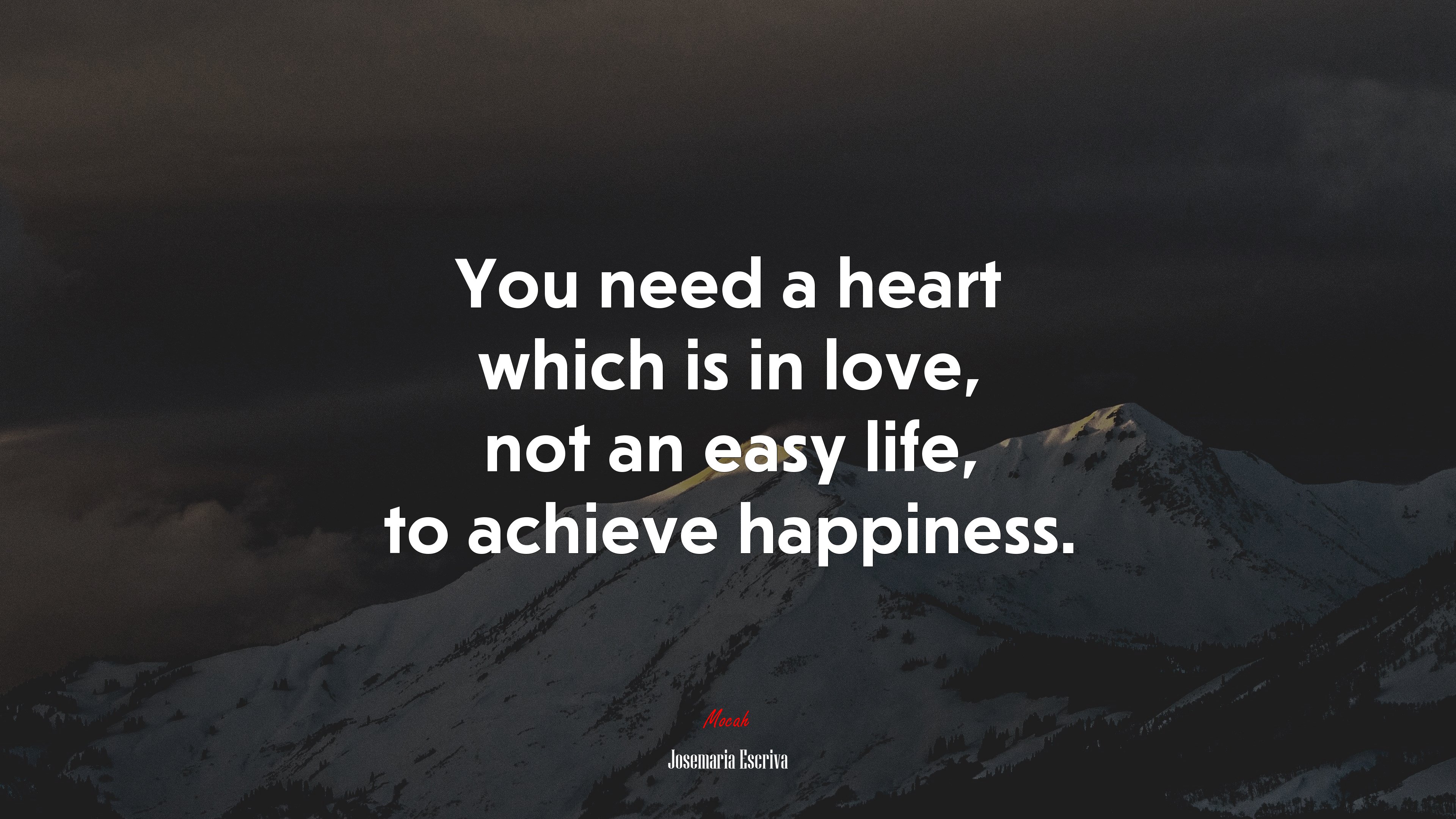 You need a heart which is in love, not an easy life, to achieve happiness. | Josemaría Escrivá quote HD Wallpaper