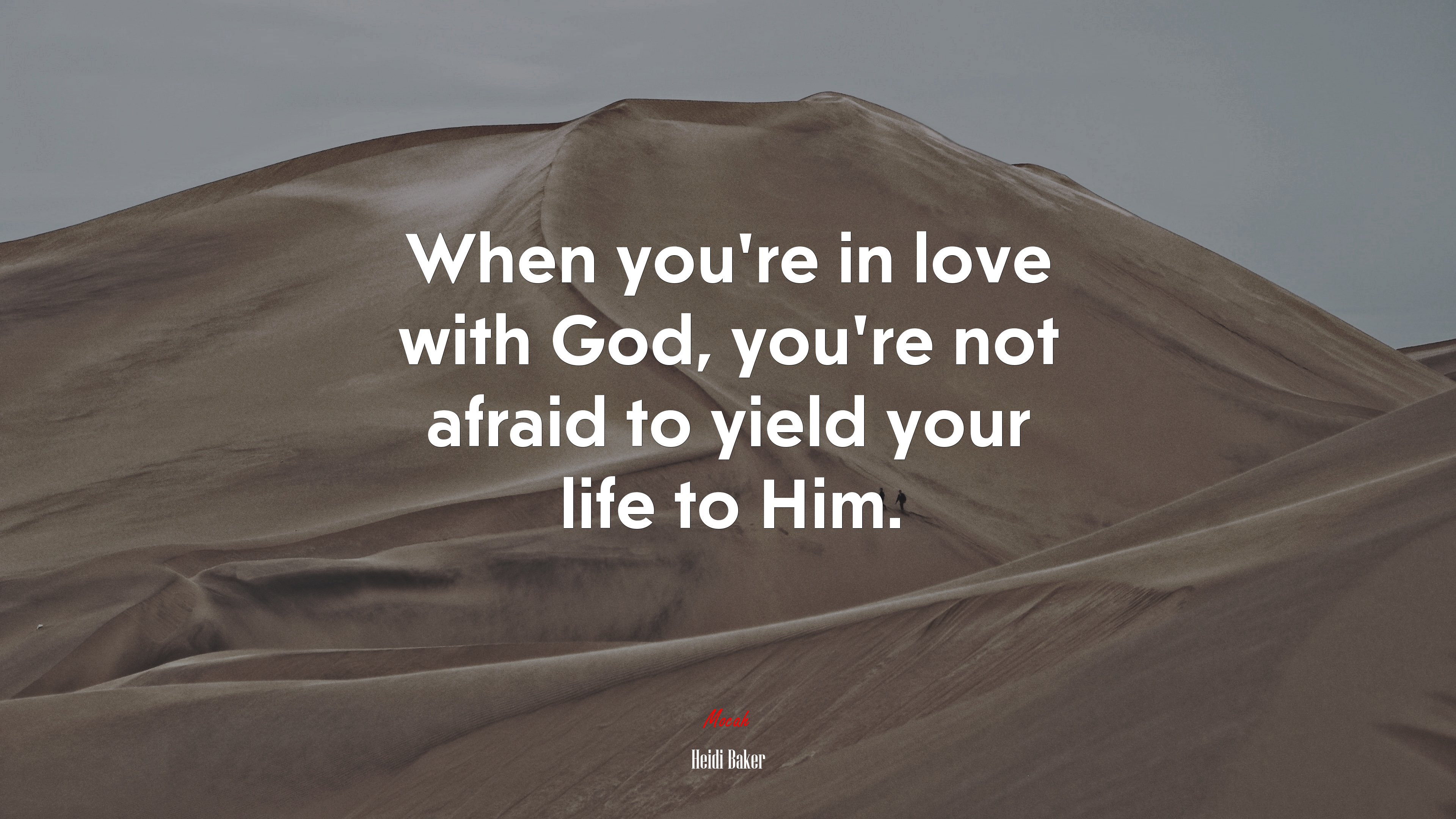 When you’re in love with God, you’re not afraid to yield your life to Him. | Heidi Baker quote HD Wallpaper