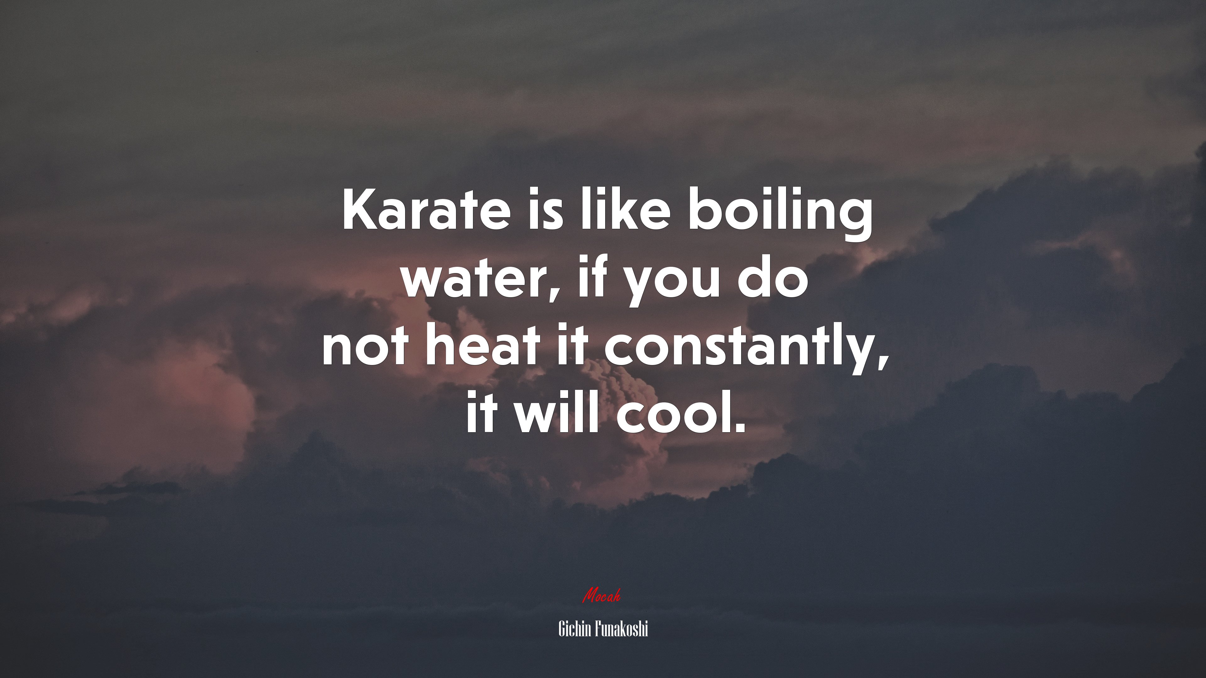 Karate is like boiling water, if you do not heat it constantly, it will cool. | Gichin Funakoshi quote HD Wallpaper