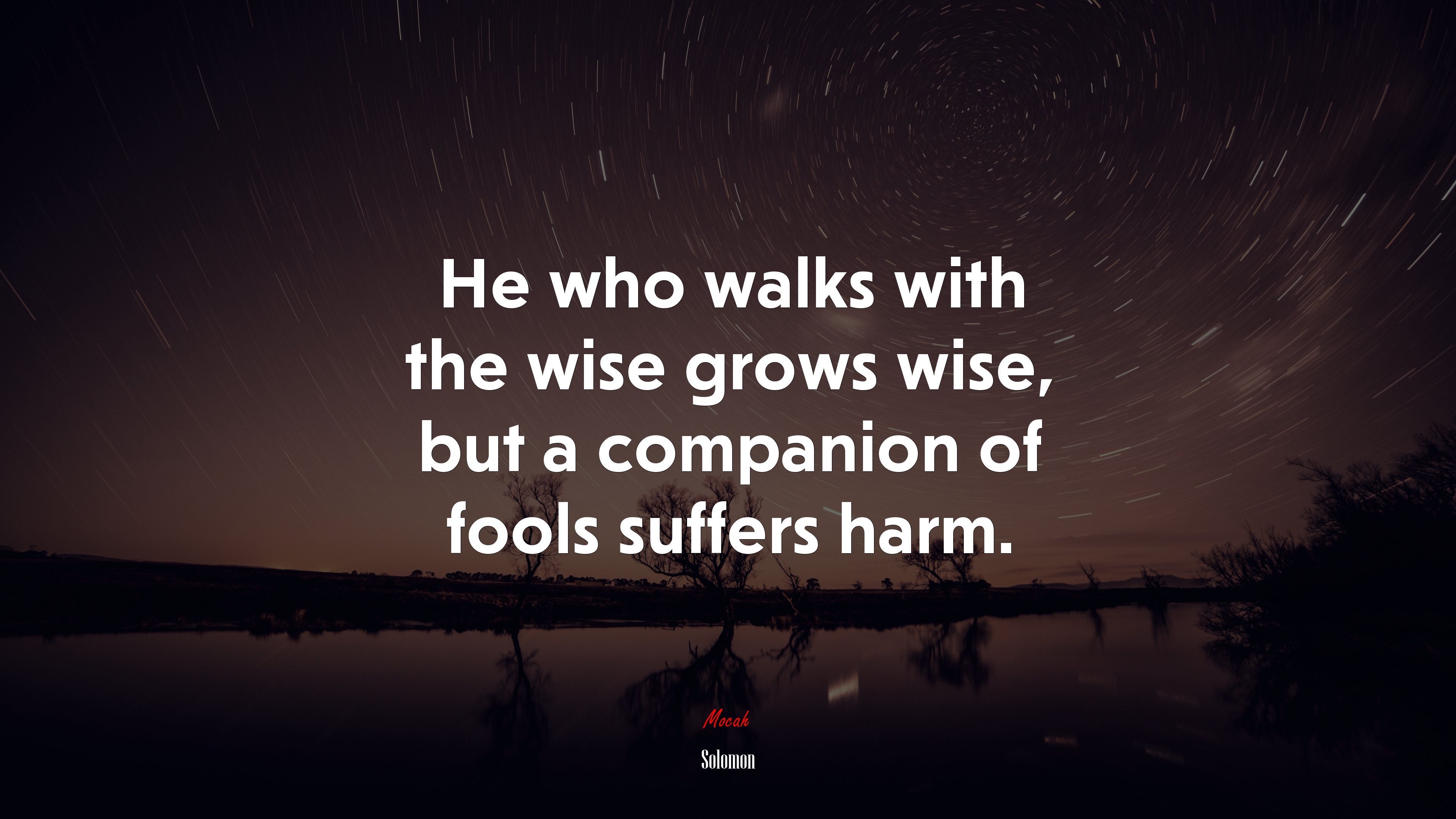 He who walks with the wise grows wise, but a companion of fools suffers harm. | Solomon quote HD Wallpaper