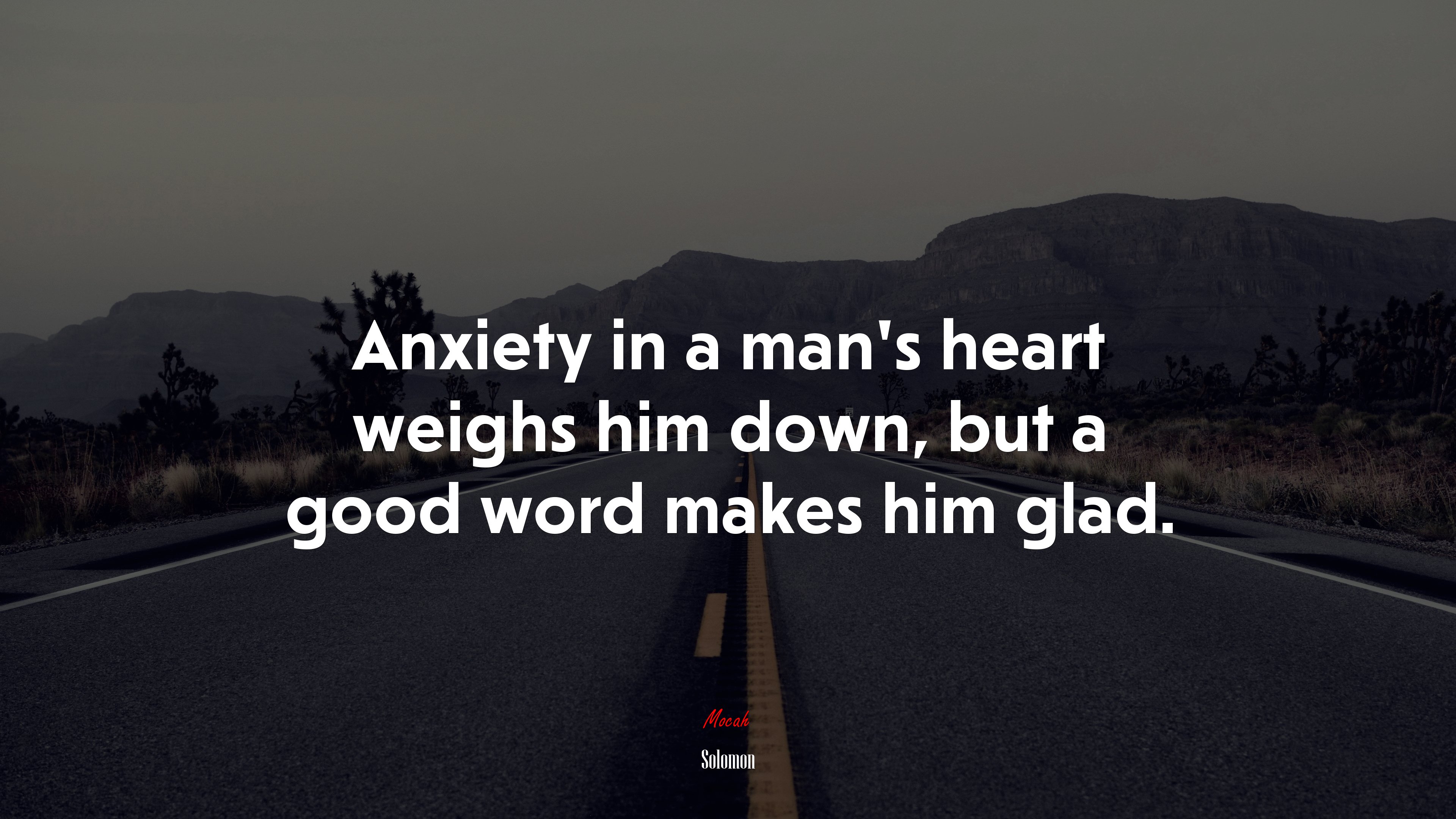 Anxiety in a man’s heart weighs him down, but a good word makes him glad. | Solomon quote HD Wallpaper