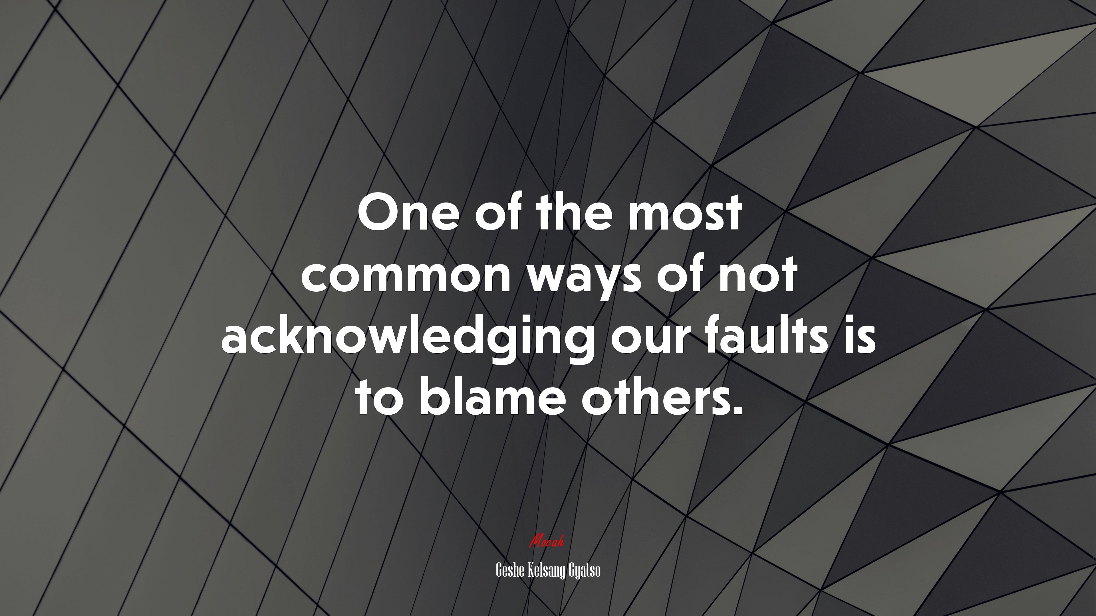 One of the most common ways of not acknowledging our faults is to blame others. | Geshe Kelsang Gyatso quote HD Wallpaper