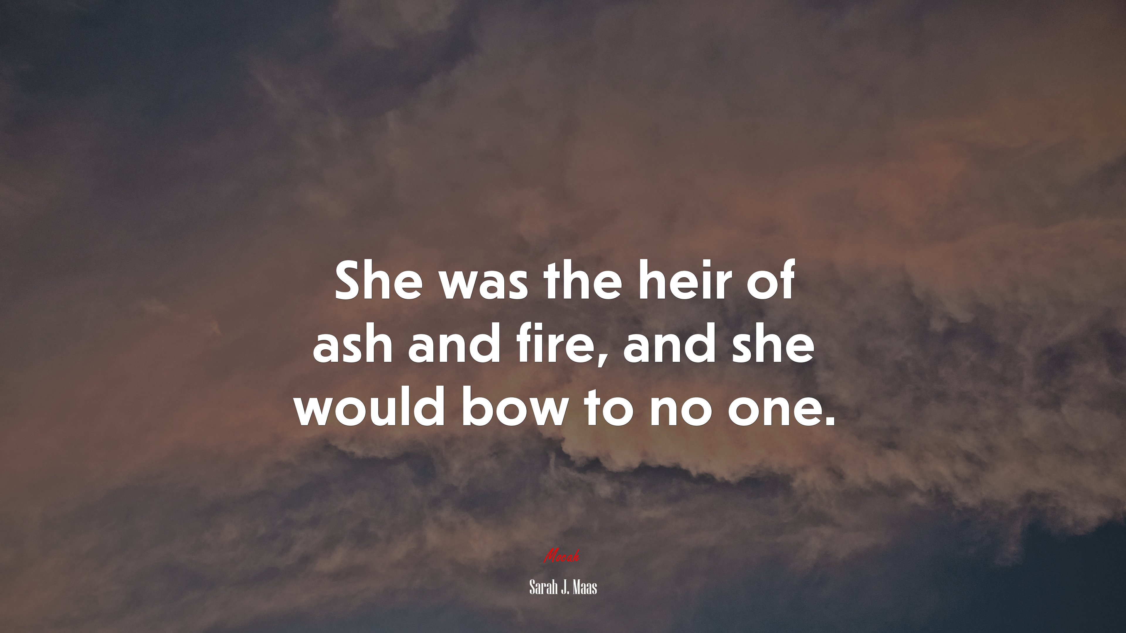 She was the heir of ash and fire, and she would bow to no one. | Sarah J. Maas quote HD Wallpaper