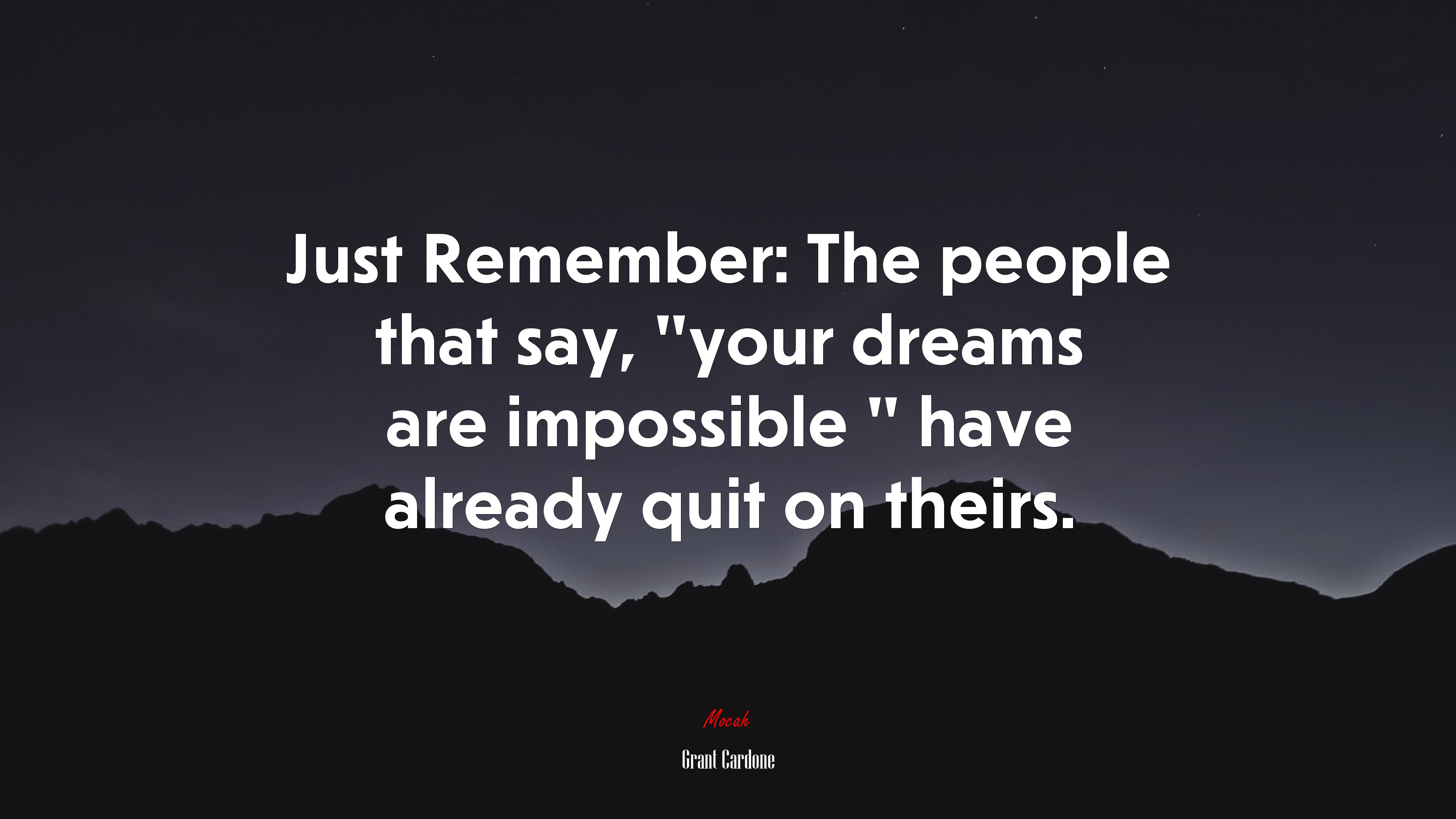Just Remember: The people that say, “your dreams are impossible ” have already quit on theirs. | Grant Cardone quote HD Wallpaper