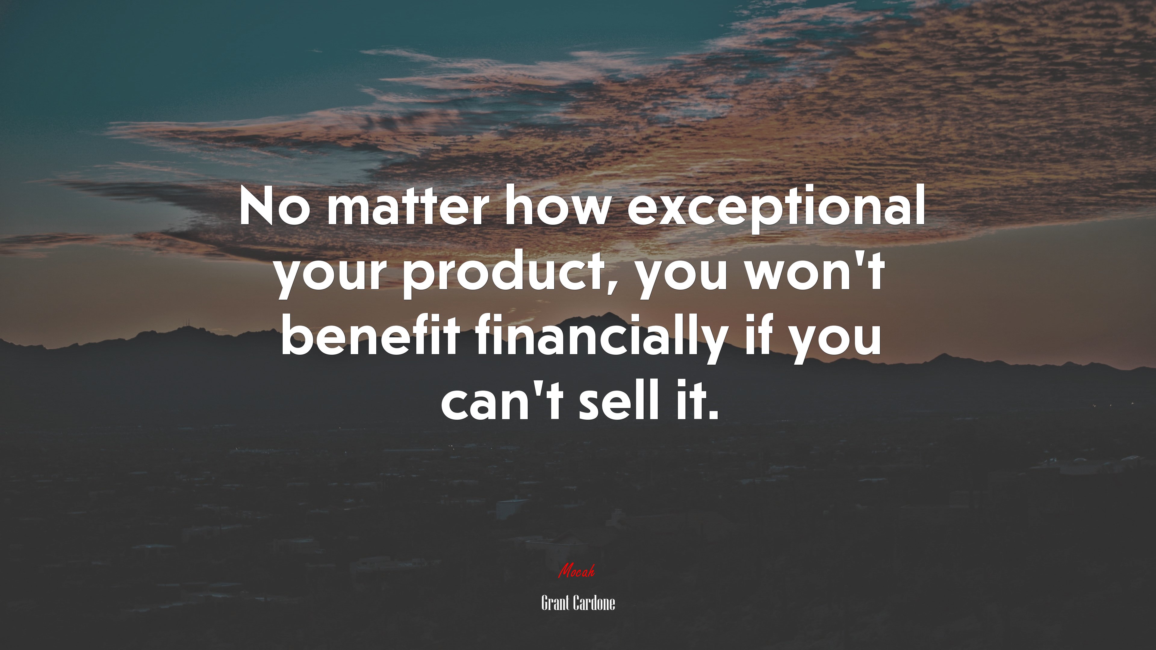 No matter how exceptional your product, you won’t benefit financially if you can’t sell it. | Grant Cardone quote HD Wallpaper