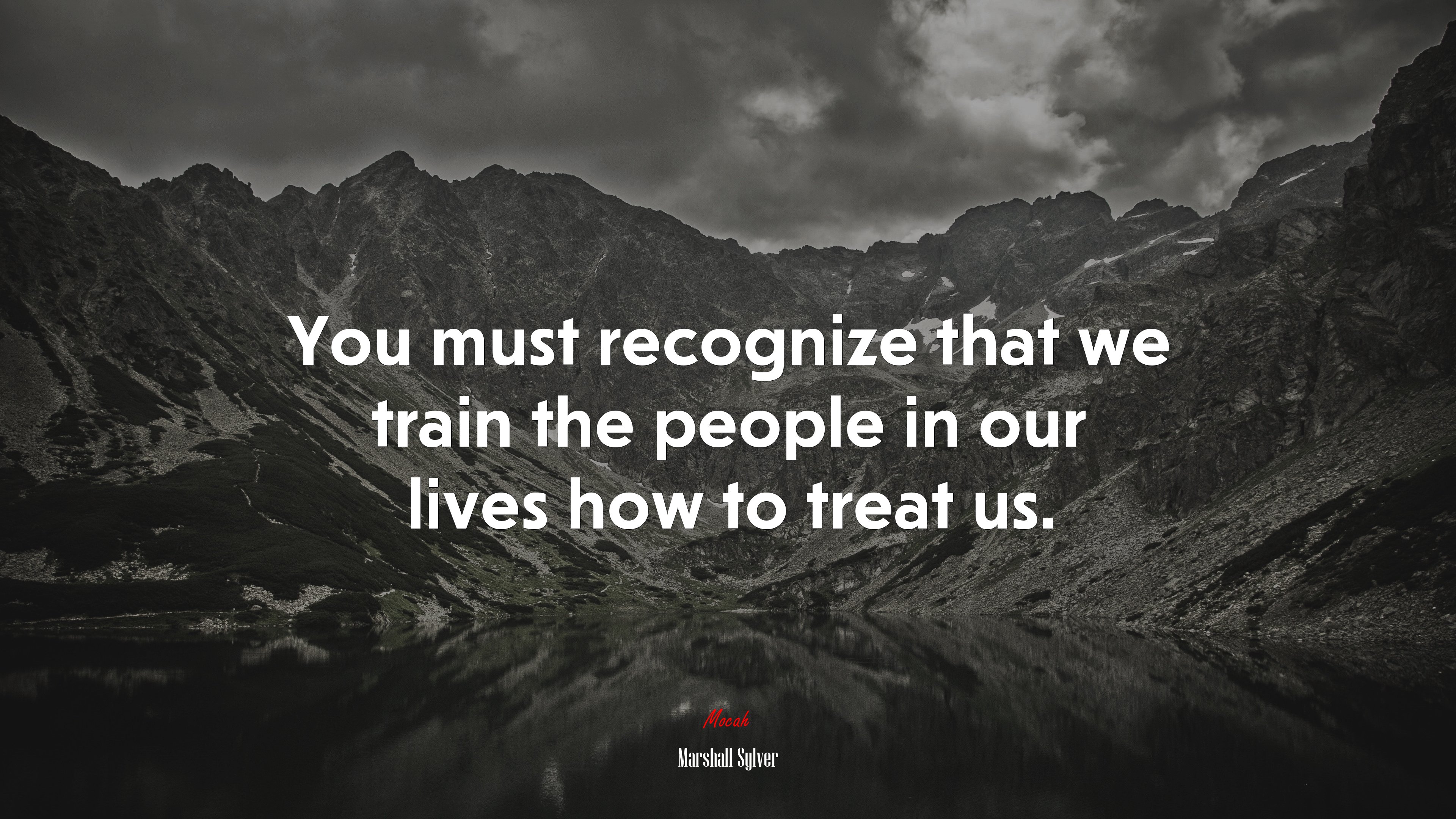 You must recognize that we train the people in our lives how to treat us. | Marshall Sylver quote HD Wallpaper