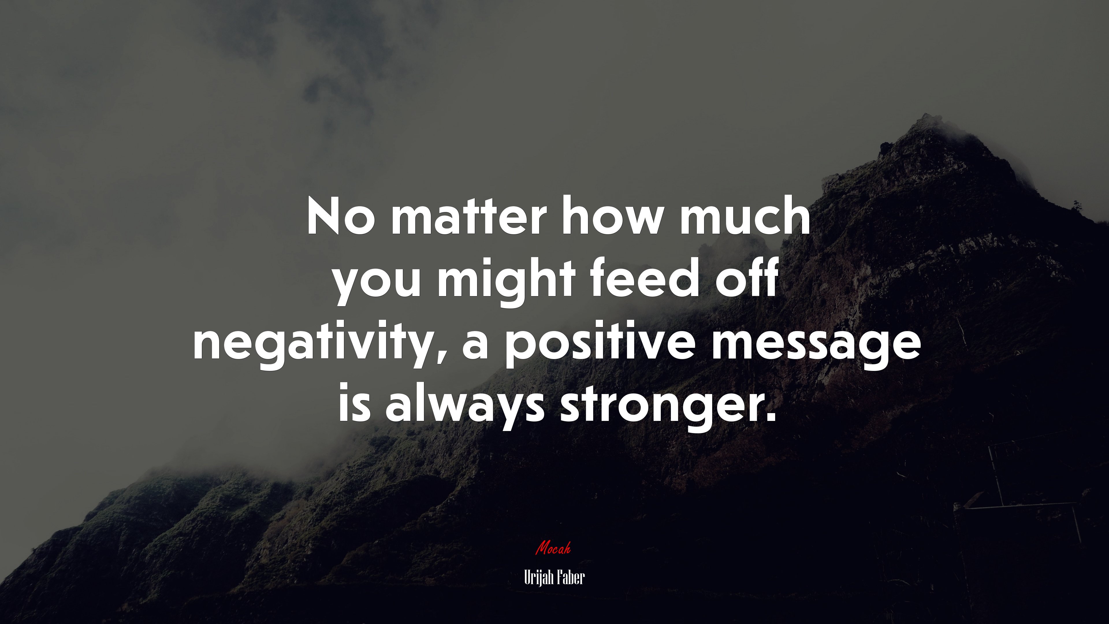 No matter how much you might feed off negativity, a positive message is always stronger. | Urijah Faber quote HD Wallpaper