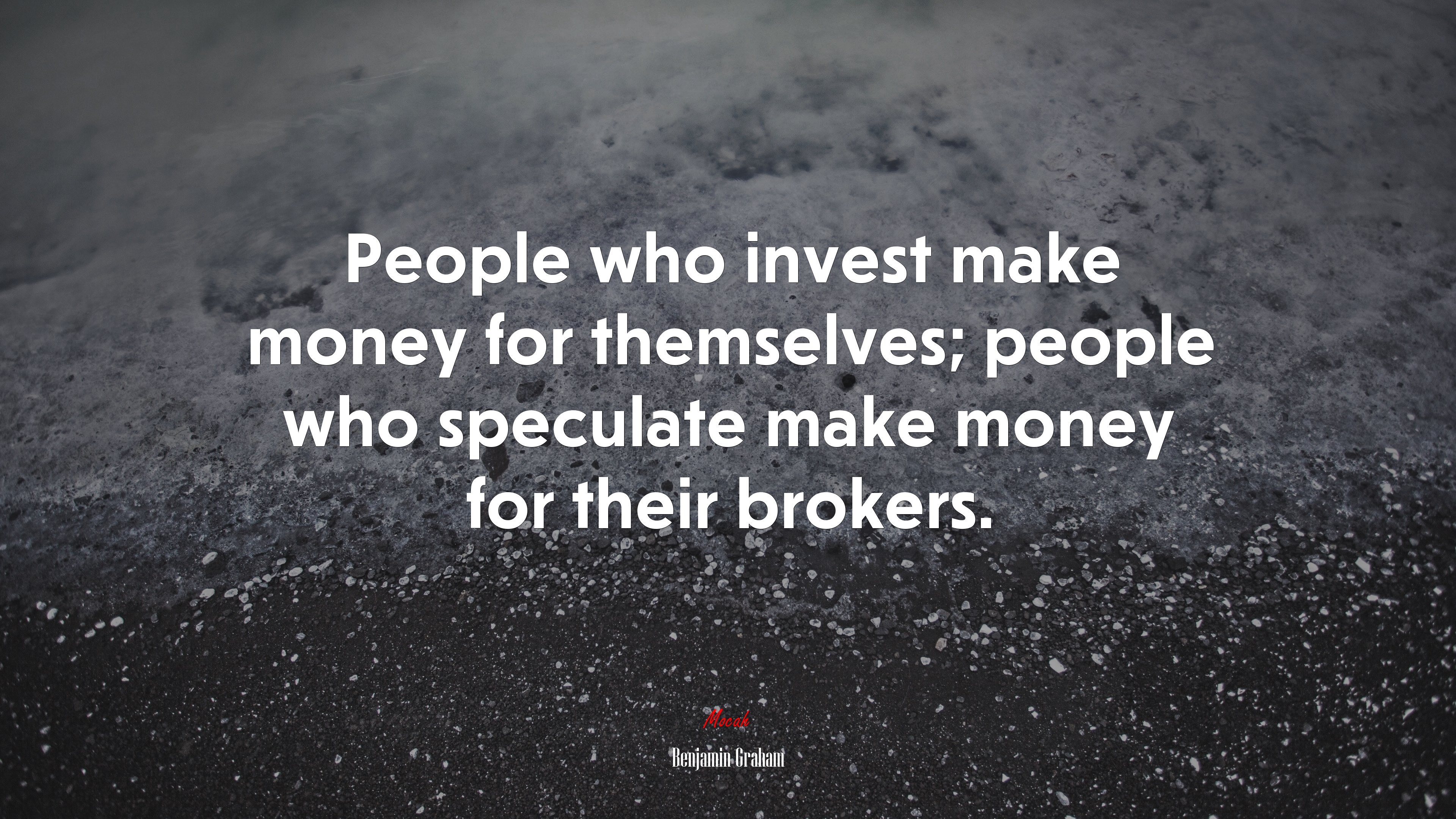 People who invest make money for themselves; people who speculate make money for their brokers. | Benjamin Graham quote HD Wallpaper