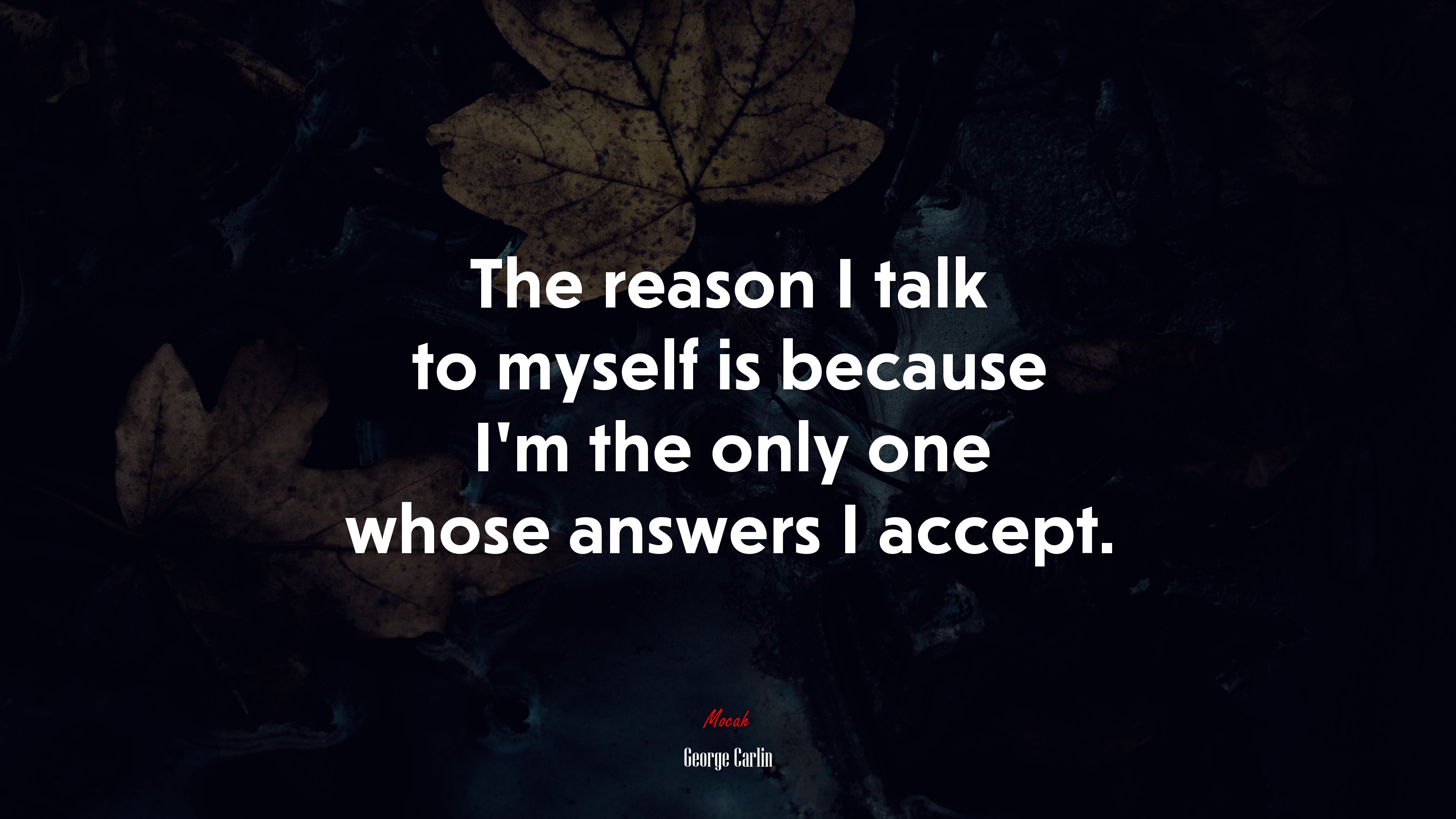 The reason I talk to myself is because I’m the only one whose answers I accept. | George Carlin quote HD Wallpaper