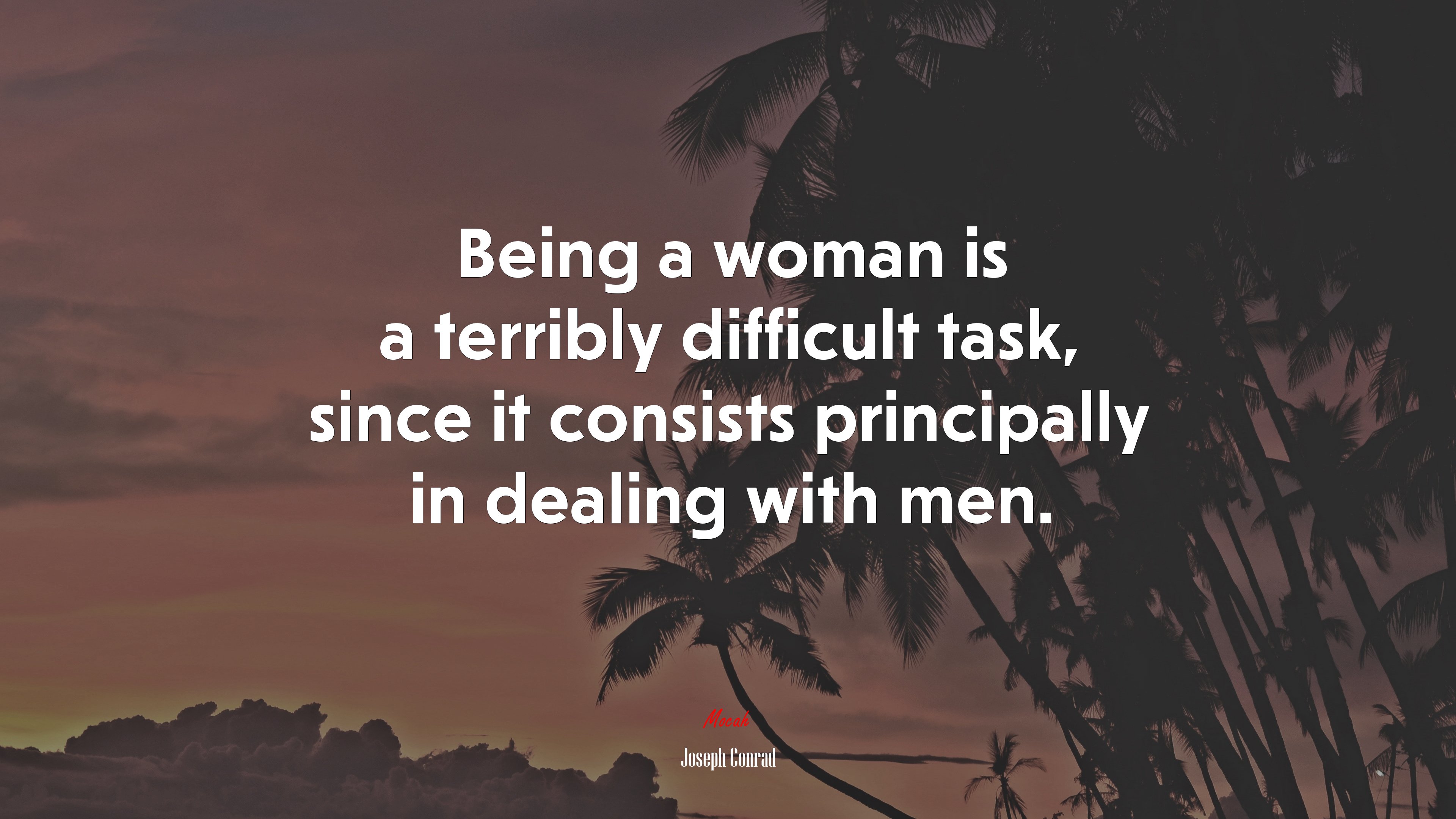 Being a woman is a terribly difficult task, since it consists principally in dealing with men. | Joseph Conrad quote HD Wallpaper