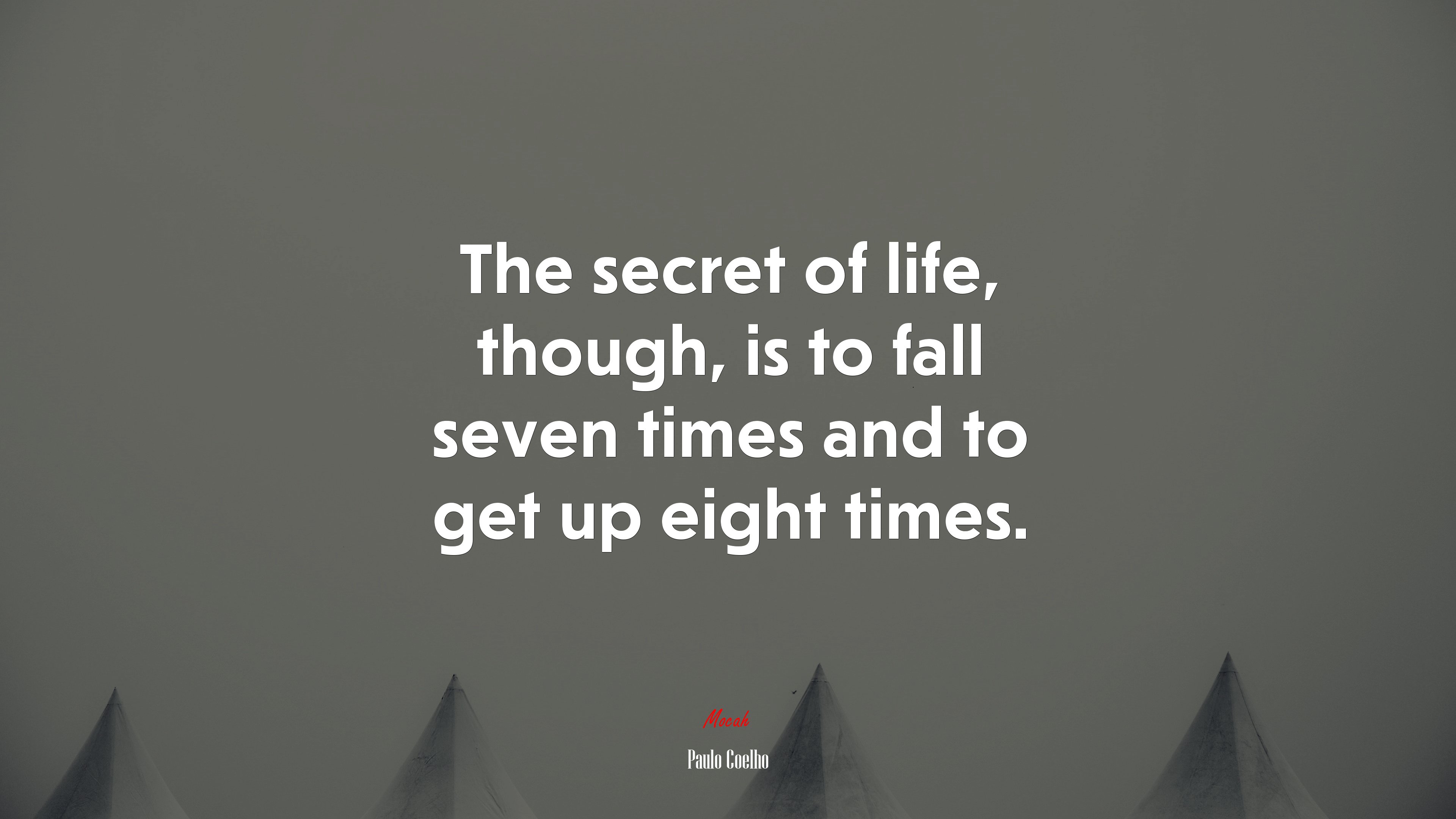 The secret of life, though, is to fall seven times and to get up eight times. | Paulo Coelho quote HD Wallpaper