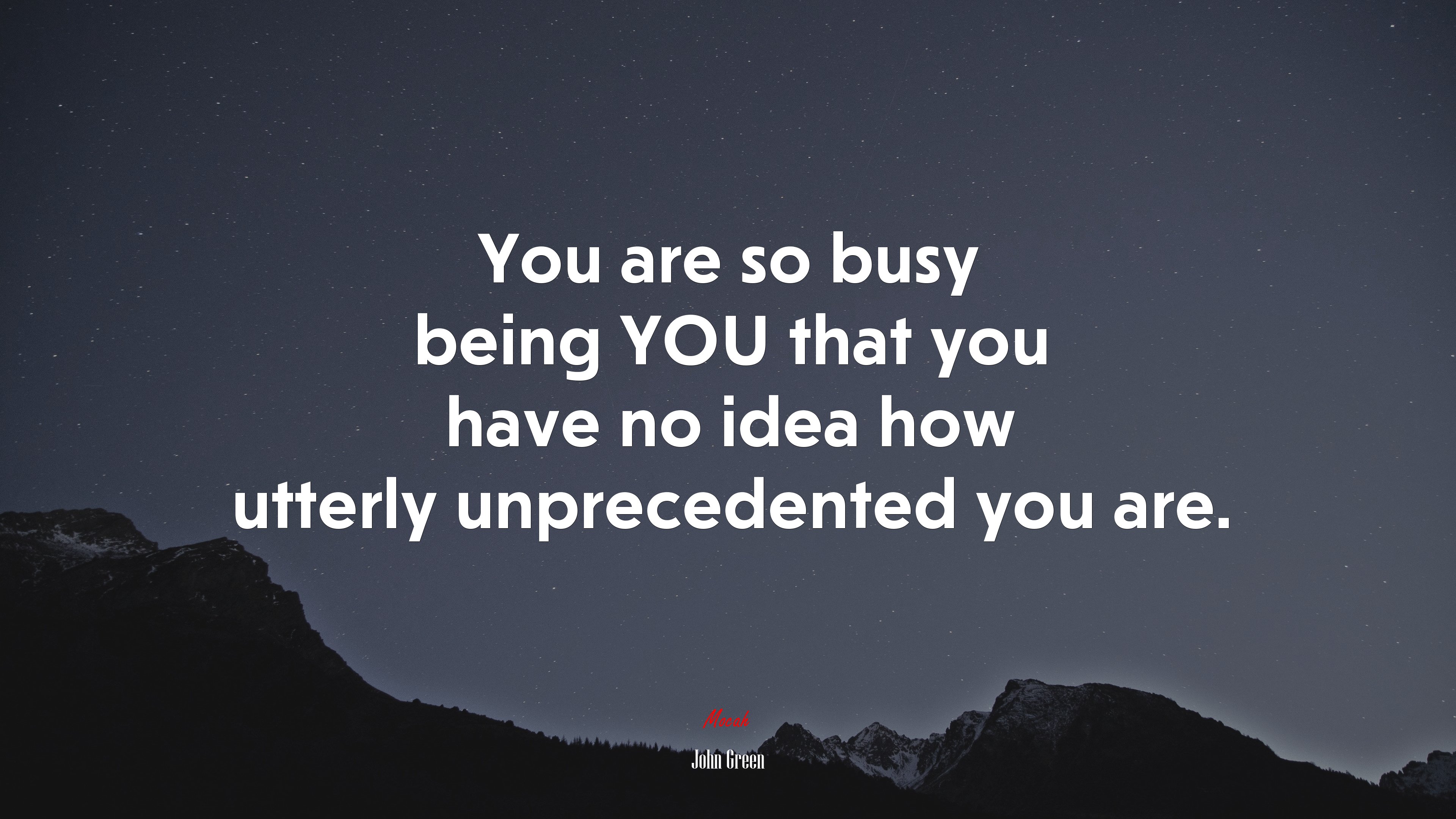 You are so busy being YOU that you have no idea how utterly unprecedented you are. | John Green quote HD Wallpaper