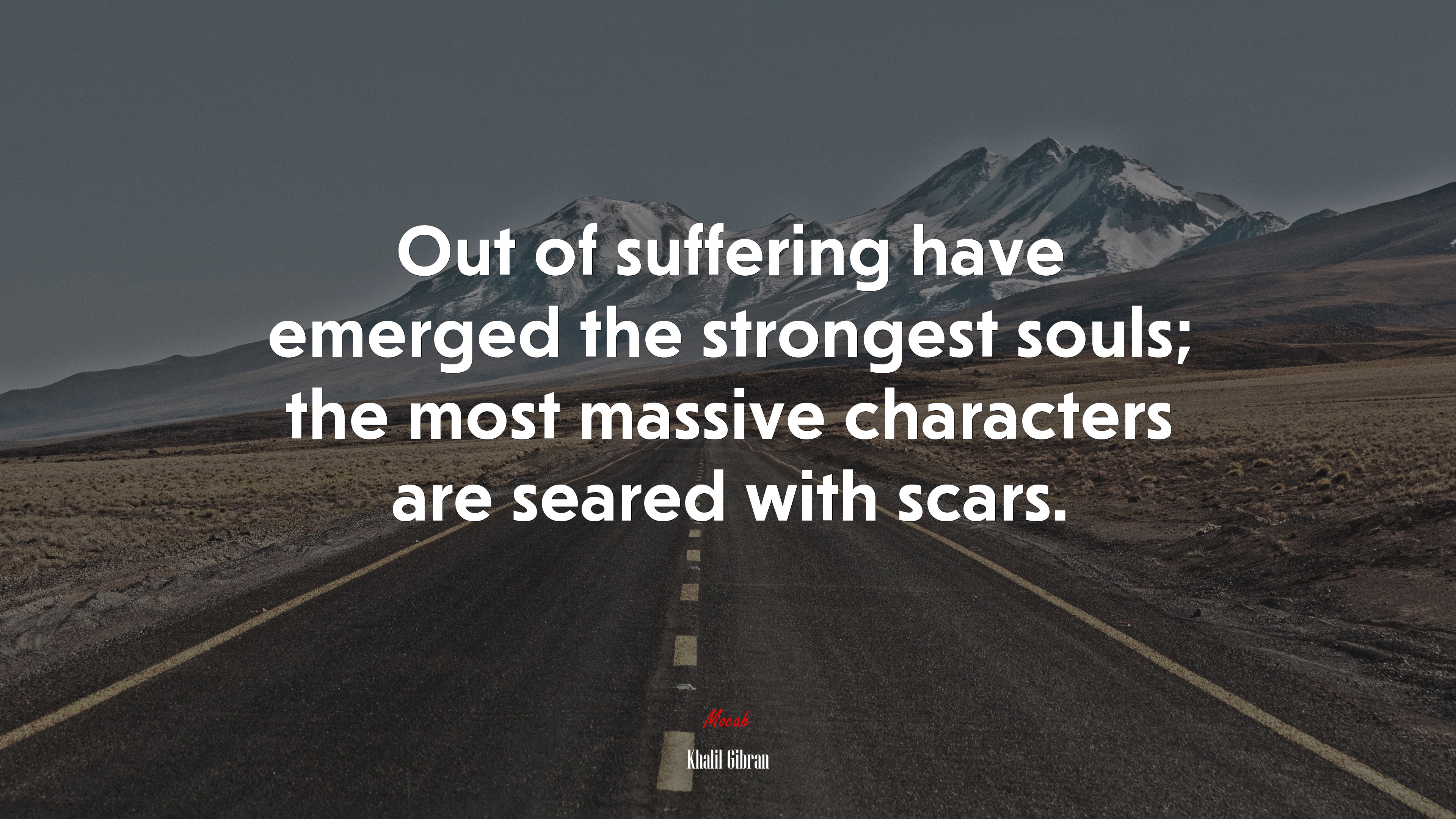 Out of suffering have emerged the strongest souls; the most massive characters are seared with scars. | Khalil Gibran quote HD Wallpaper