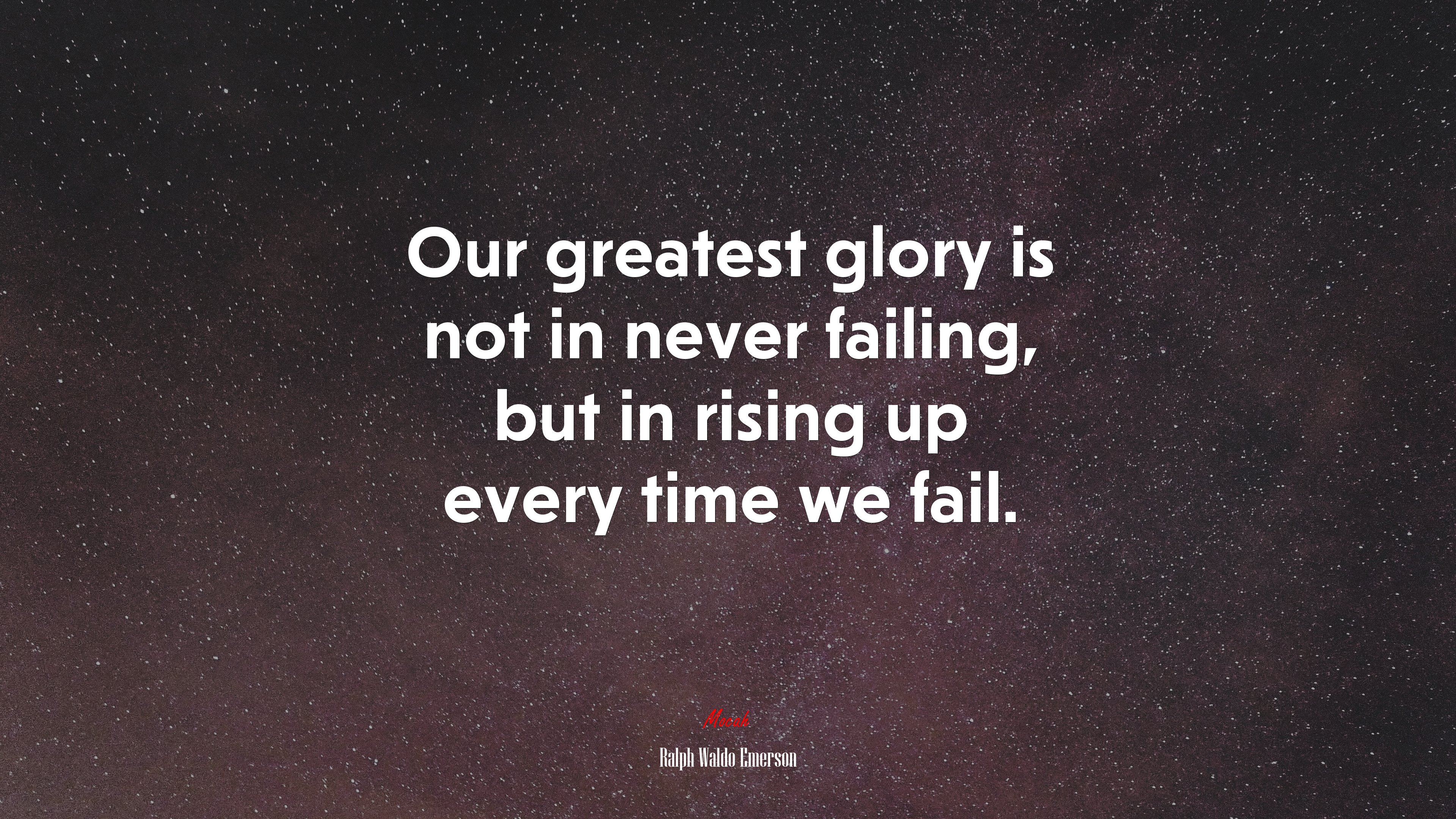 Our greatest glory is not in never failing, but in rising up every time we fail. | Ralph Waldo Emerson quote HD Wallpaper