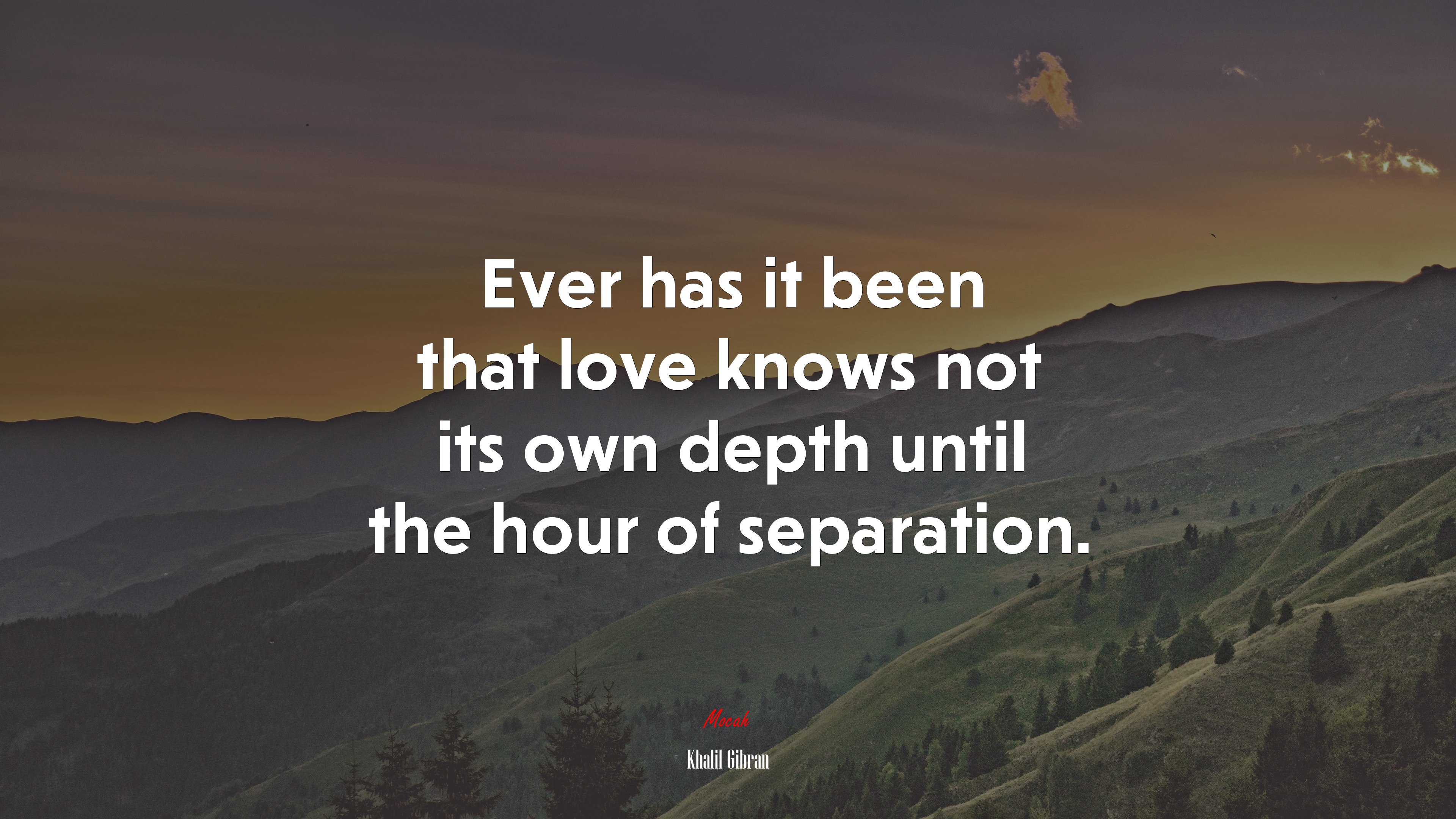 Ever has it been that love knows not its own depth until the hour of separation. | Khalil Gibran quote HD Wallpaper