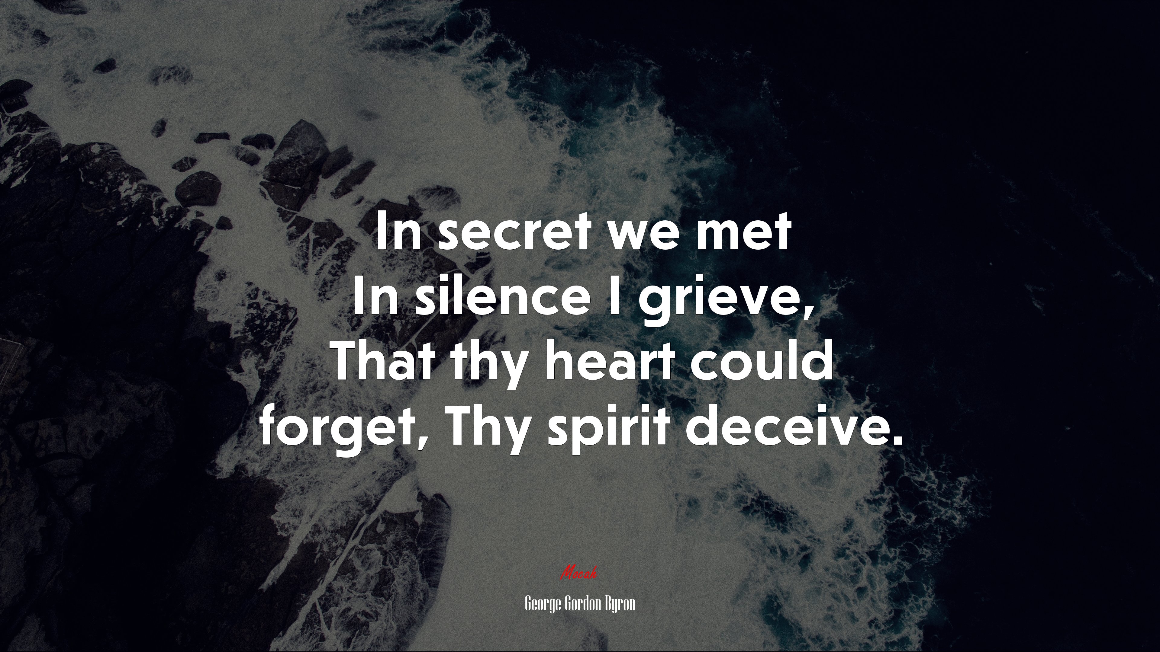 In secret we met In silence I grieve, That thy heart could forget, Thy spirit deceive. | George Gordon Byron quote HD Wallpaper