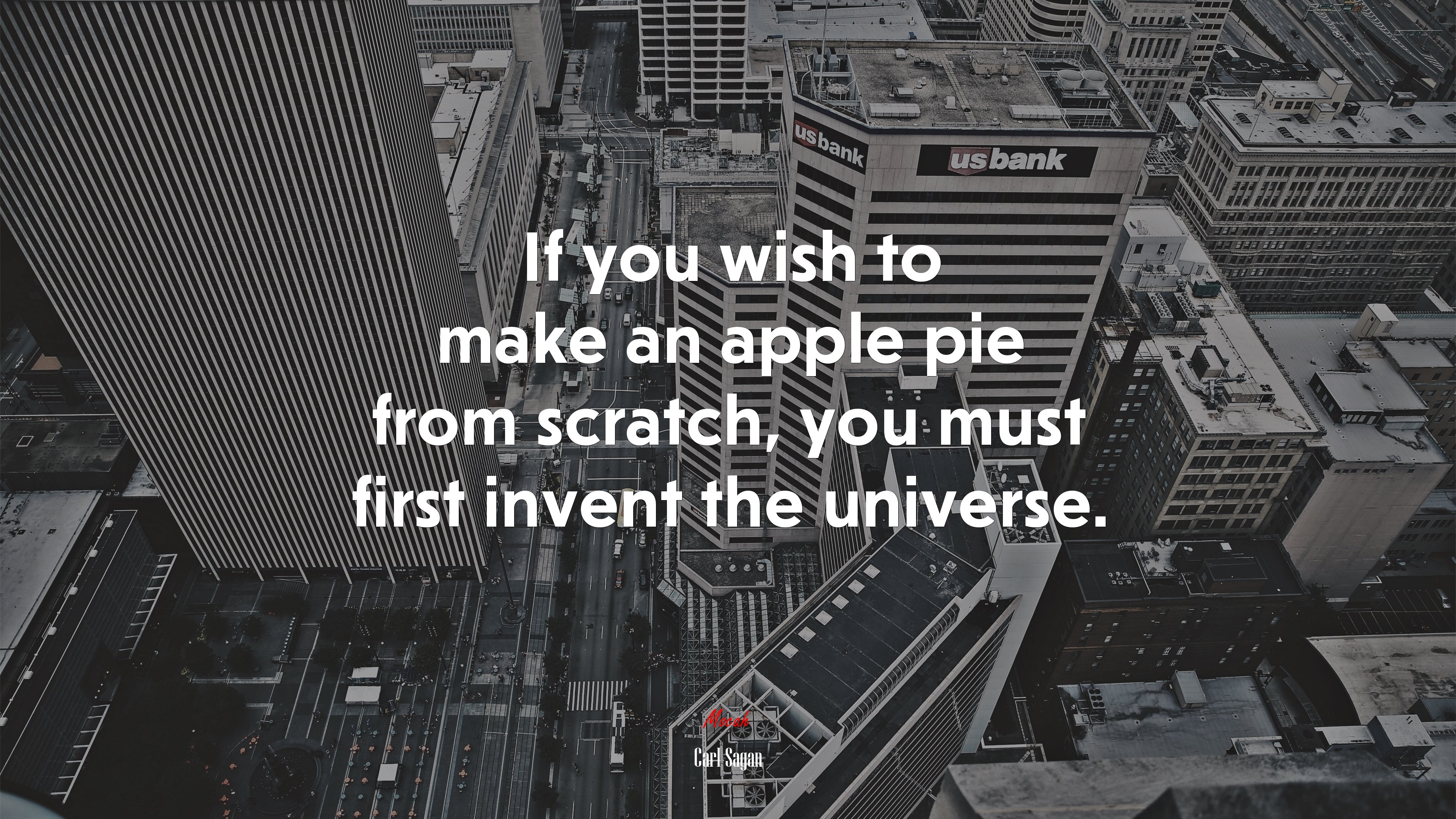 If you wish to make an apple pie from scratch, you must first invent the universe. | Carl Sagan quote HD Wallpaper
