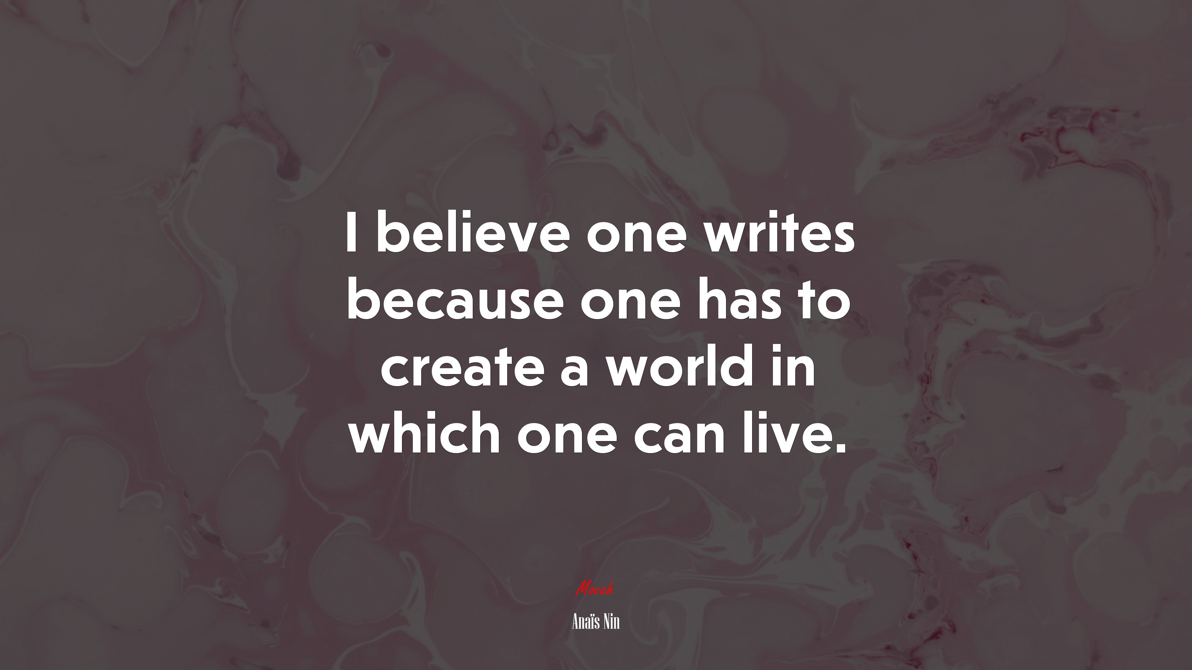 I believe one writes because one has to create a world in which one can live. | Anaïs Nin quote HD Wallpaper