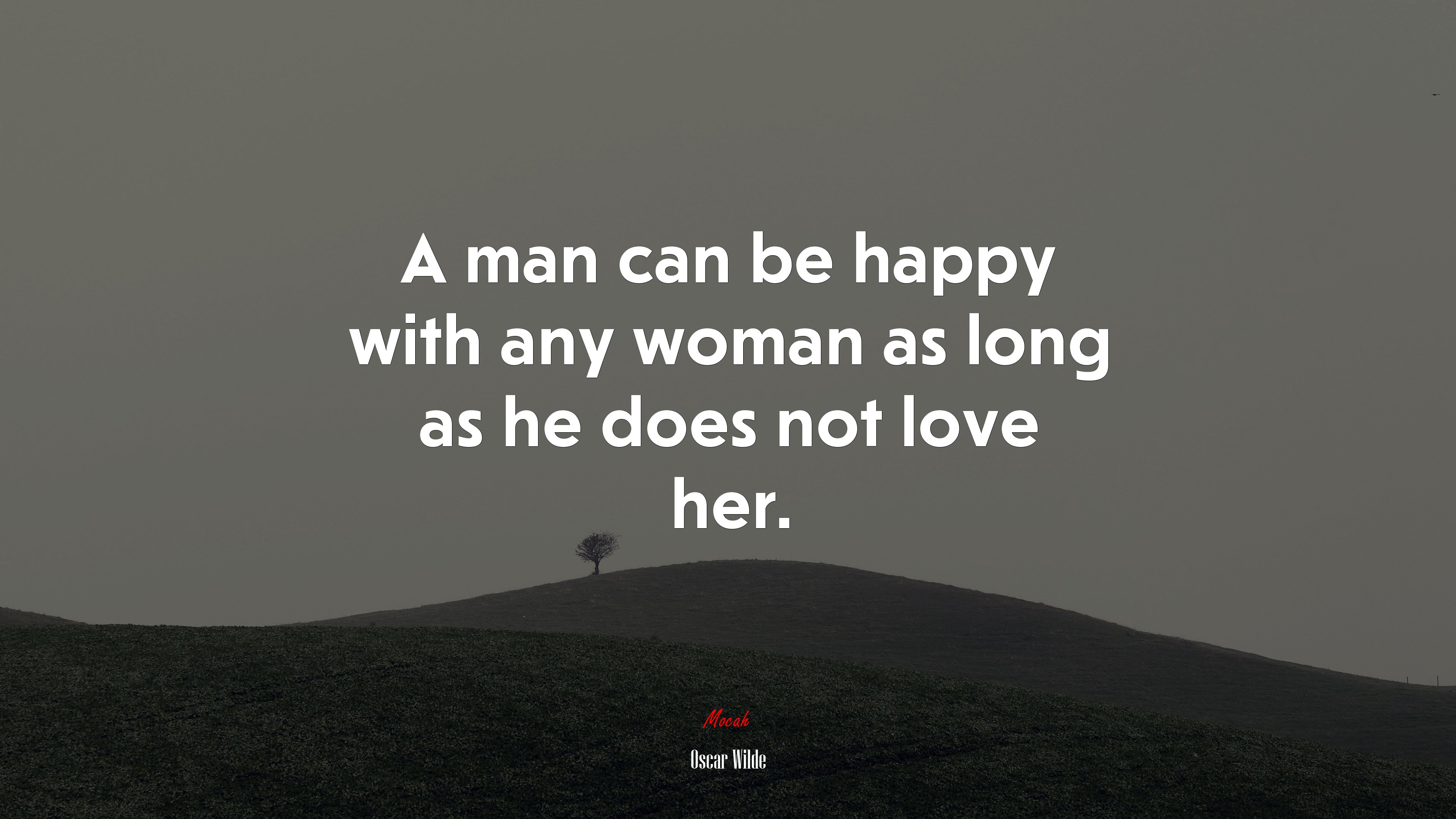A man can be happy with any woman as long as he does not love her. | Oscar Wilde quote HD Wallpaper