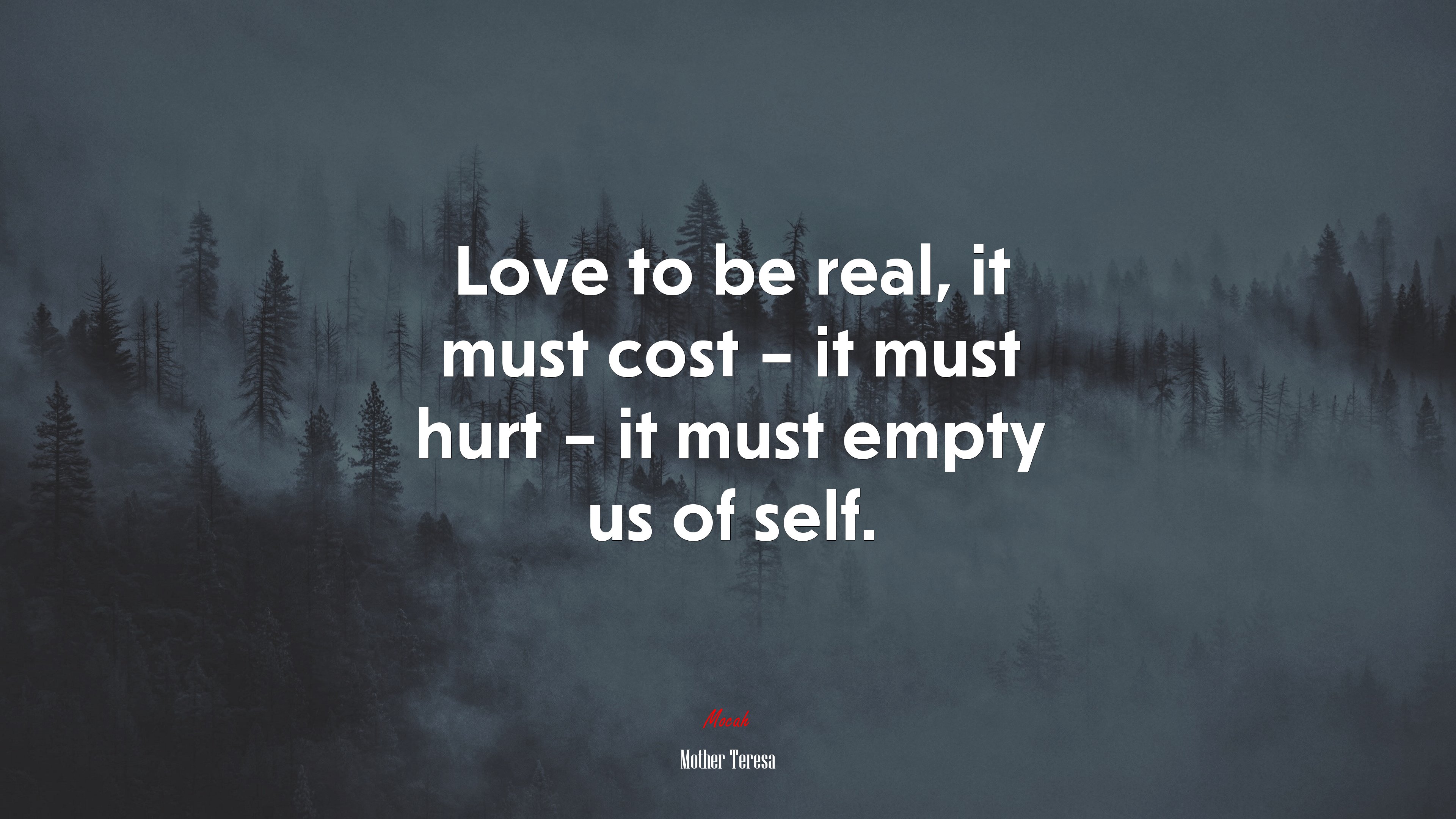 Love to be real, it must cost – it must hurt – it must empty us of self. | Mother Teresa quote HD Wallpaper