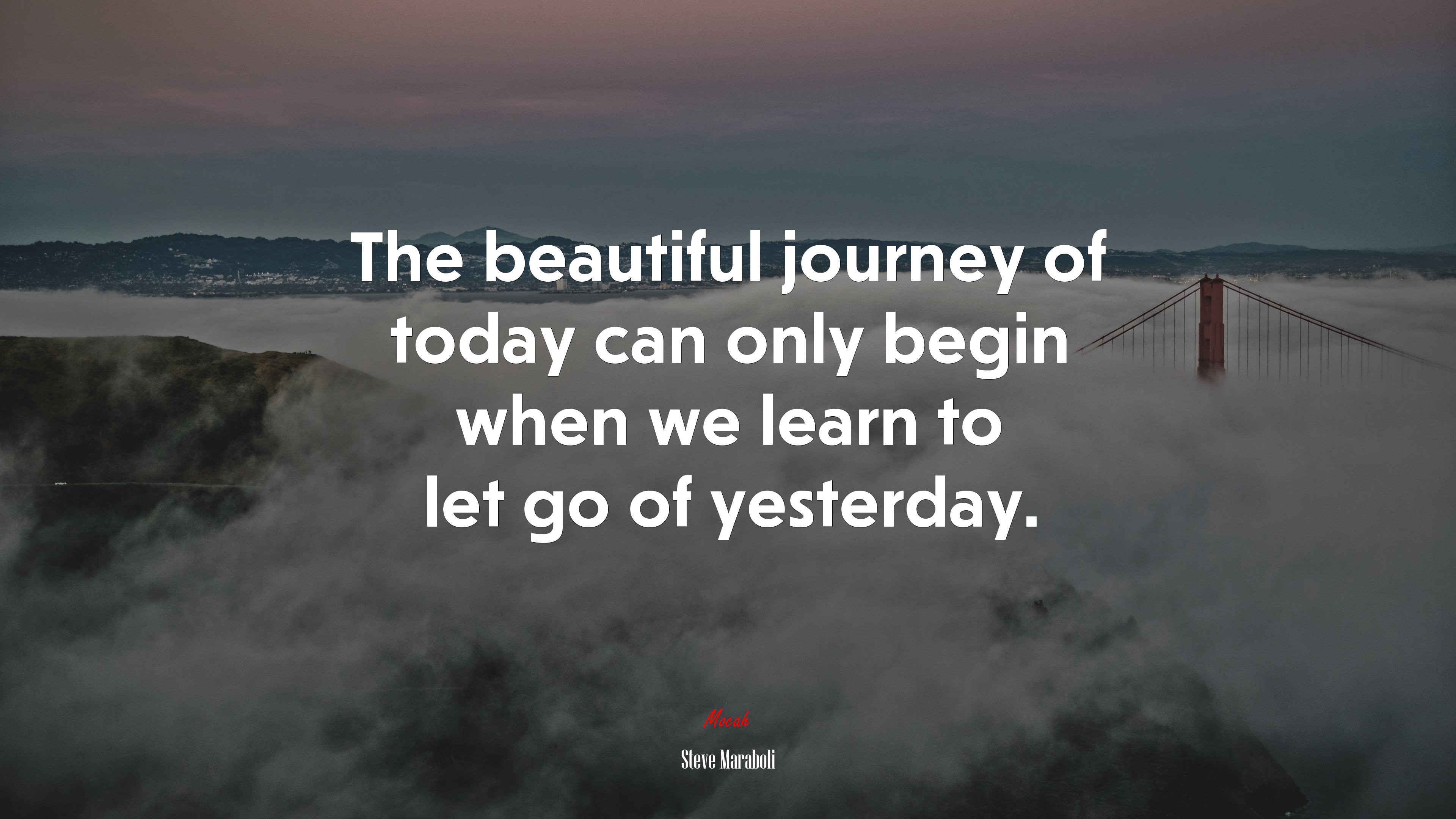 The beautiful journey of today can only begin when we learn to let go of yesterday. | Steve Maraboli quote HD Wallpaper