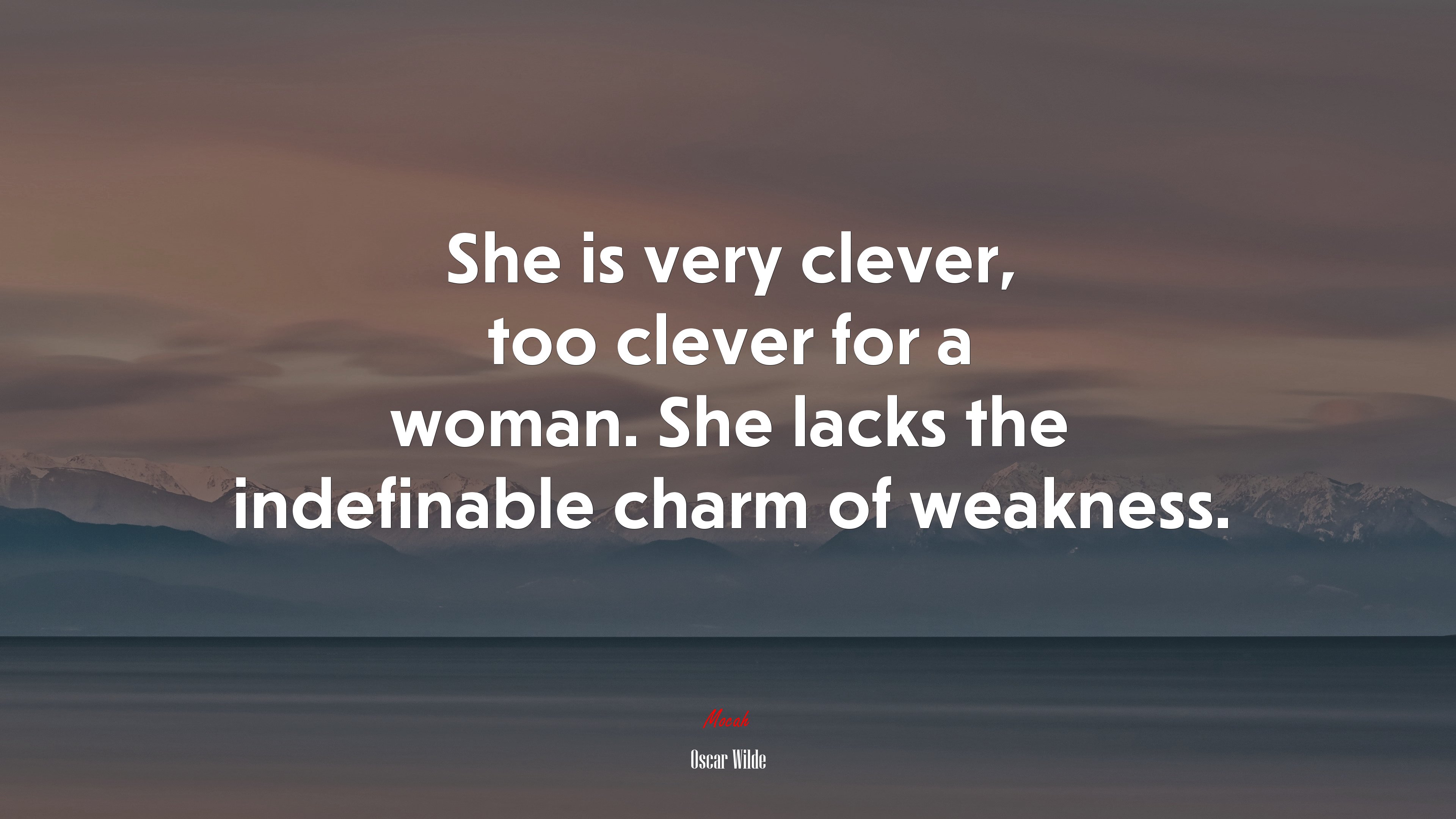 She is very clever, too clever for a woman. She lacks the indefinable charm of weakness. | Oscar Wilde quote HD Wallpaper