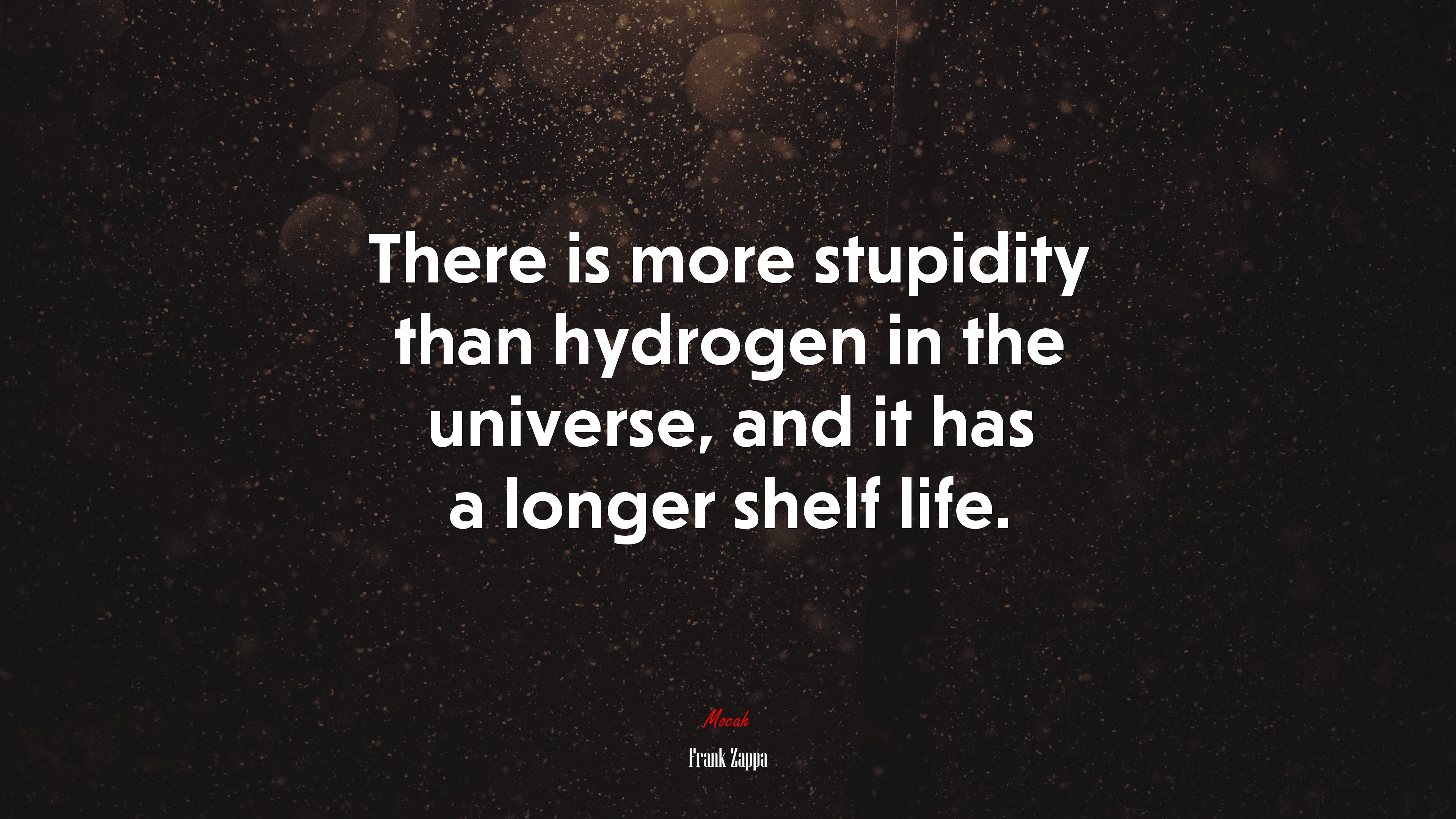 There is more stupidity than hydrogen in the universe, and it has a longer shelf life. | Frank Zappa quote HD Wallpaper
