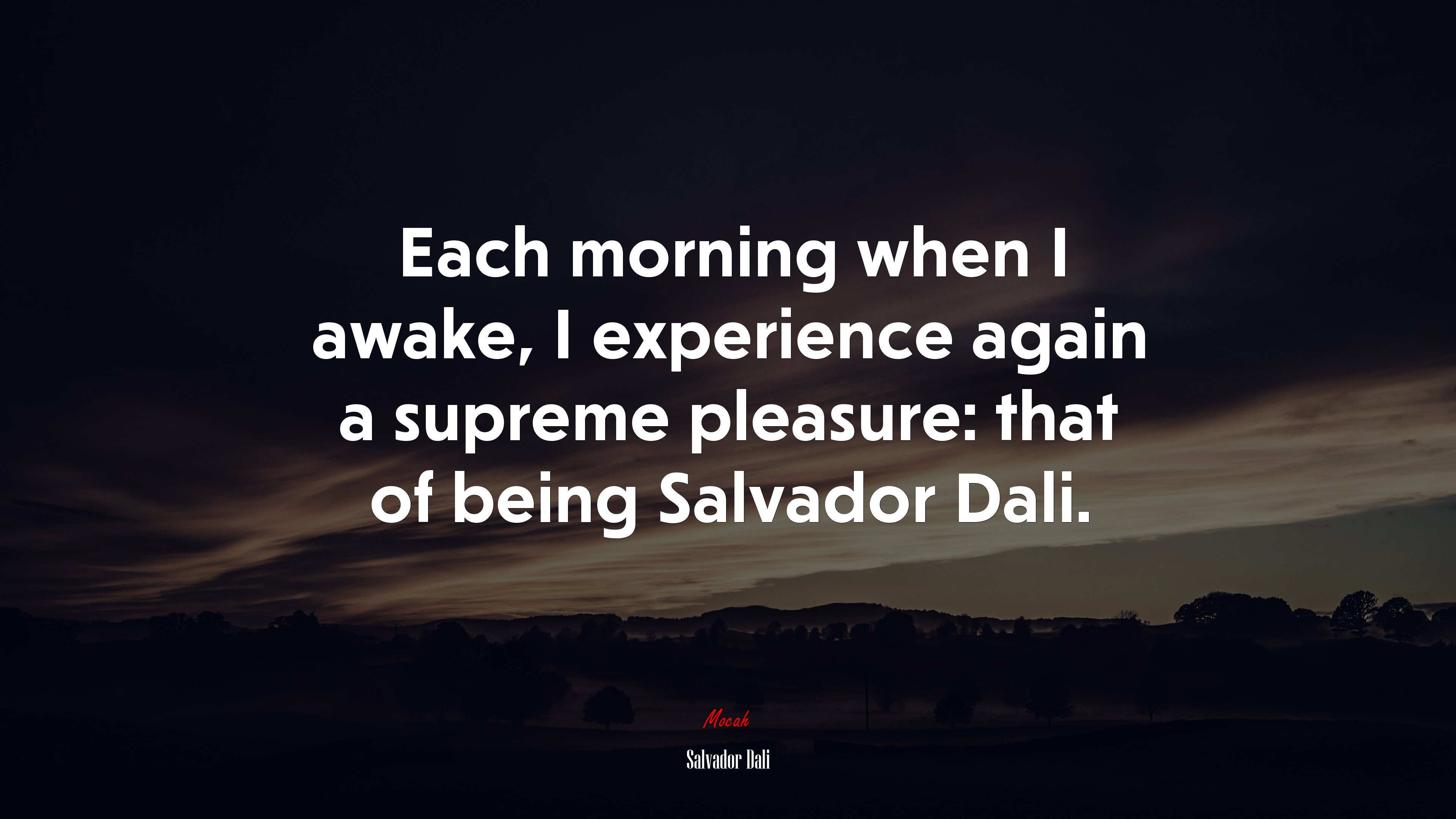 Each morning when I awake, I experience again a supreme pleasure: that of being Salvador Dali. | Salvador Dalí quote HD Wallpaper