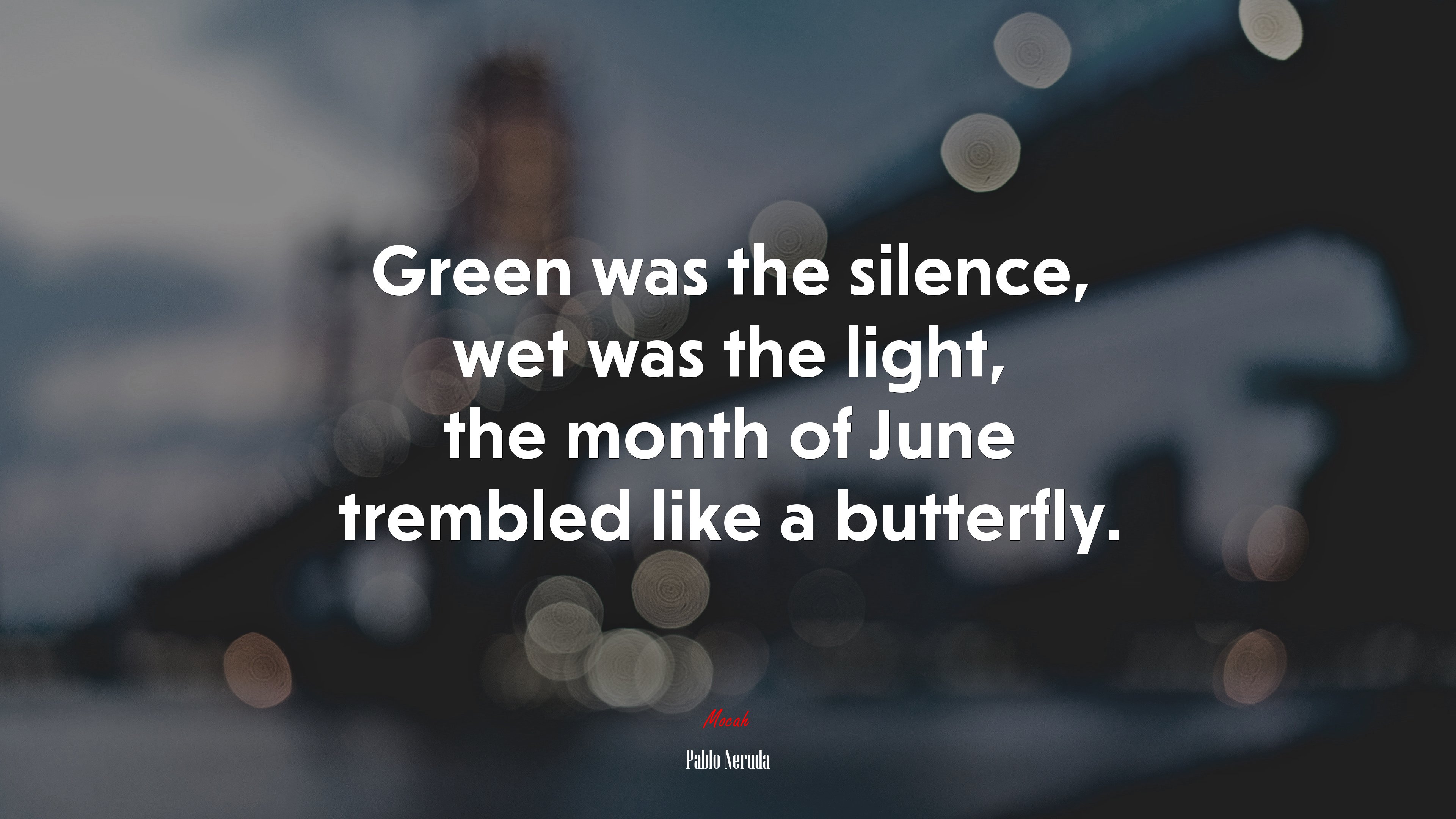 Green was the silence, wet was the light, the month of June trembled like a butterfly. | Pablo Neruda quote HD Wallpaper