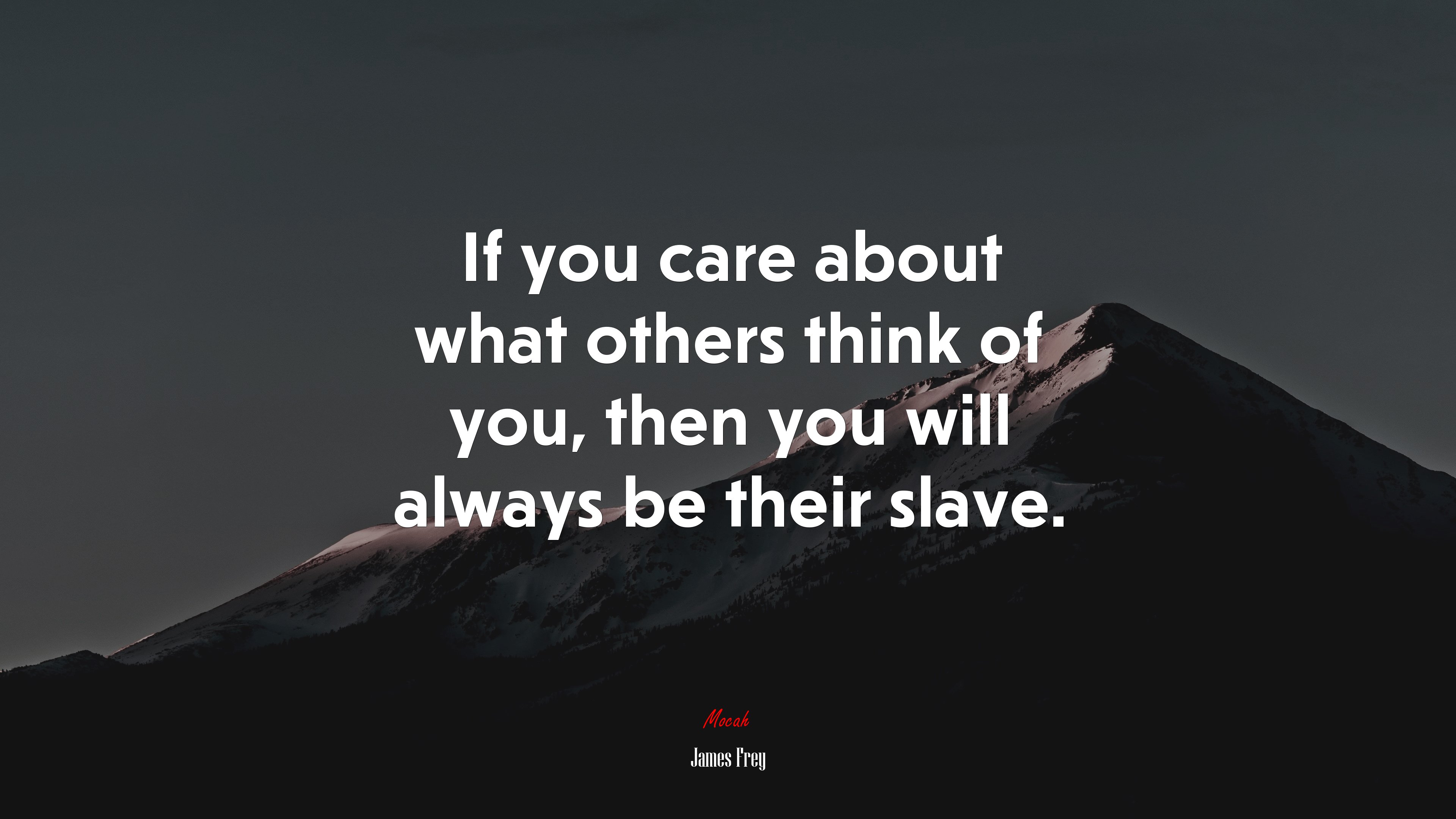 If you care about what others think of you, then you will always be their slave. | James Frey quote HD Wallpaper
